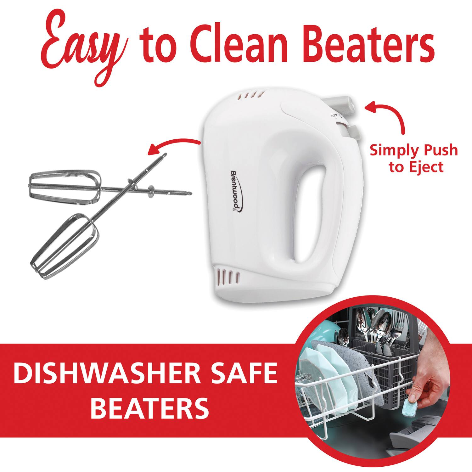 Easy to Clean Beaters  
Simply Push to Eject  
DISHWASHER SAFE BEATERS