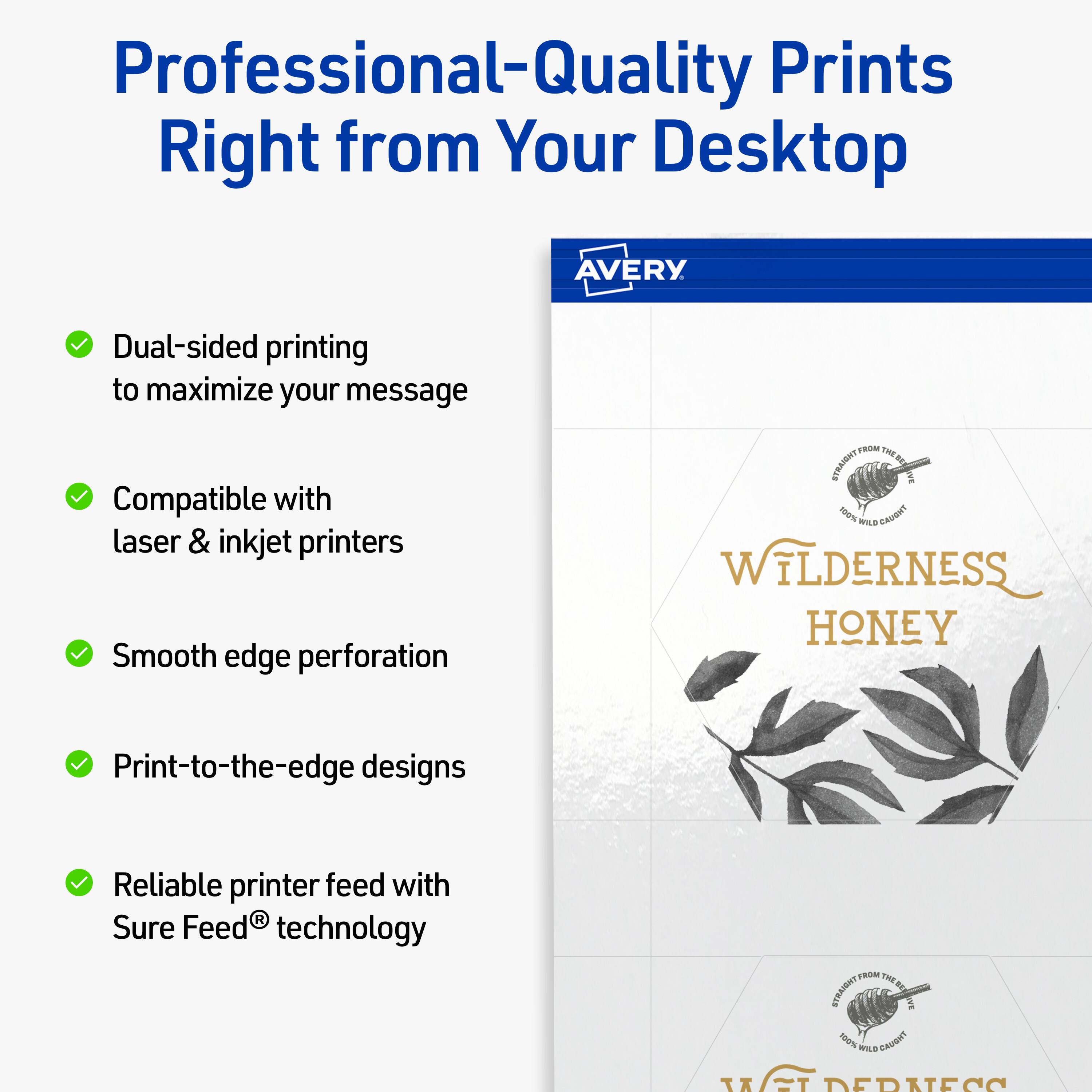 Professional-Quality Prints Right from Your Desktop

- Dual-sided printing to maximize your message
- Compatible with laser & inkjet printers
- Smooth edge perforation
- Print-to-the-edge designs
- Reliable printer feed with Sure Feed® technology

AVERY

WILDERNESS HONEY