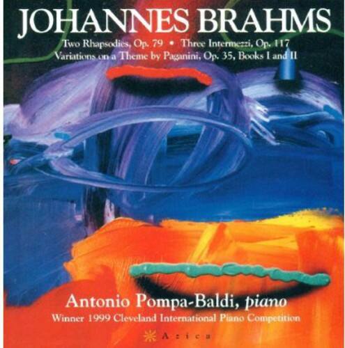 Johannes Brahms  
Two Rhapsodies, Op. 79  
Three Intermezzi, Op. 117  
Variations on a Theme by Paganini, Op. 35, Books I and II  

Antonio Pompa-Baldi, piano  
Winner 1999 Cleveland International Piano Competition  

Azica