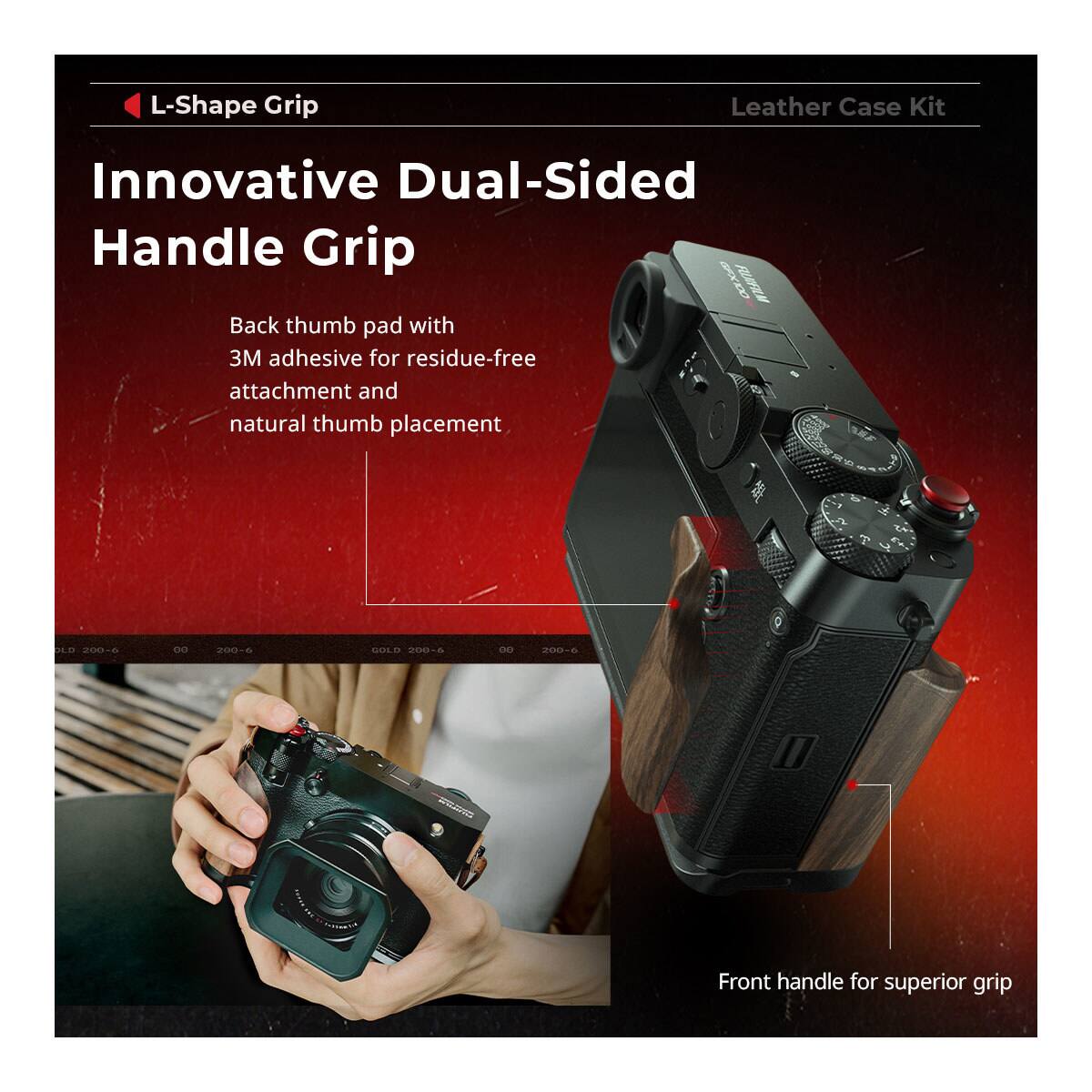 L-Shape Grip Leather Case Kit  
Innovative Dual-Sided Handle Grip  
Back thumb pad with 3M adhesive for residue-free attachment and natural thumb placement  
Front handle for superior grip