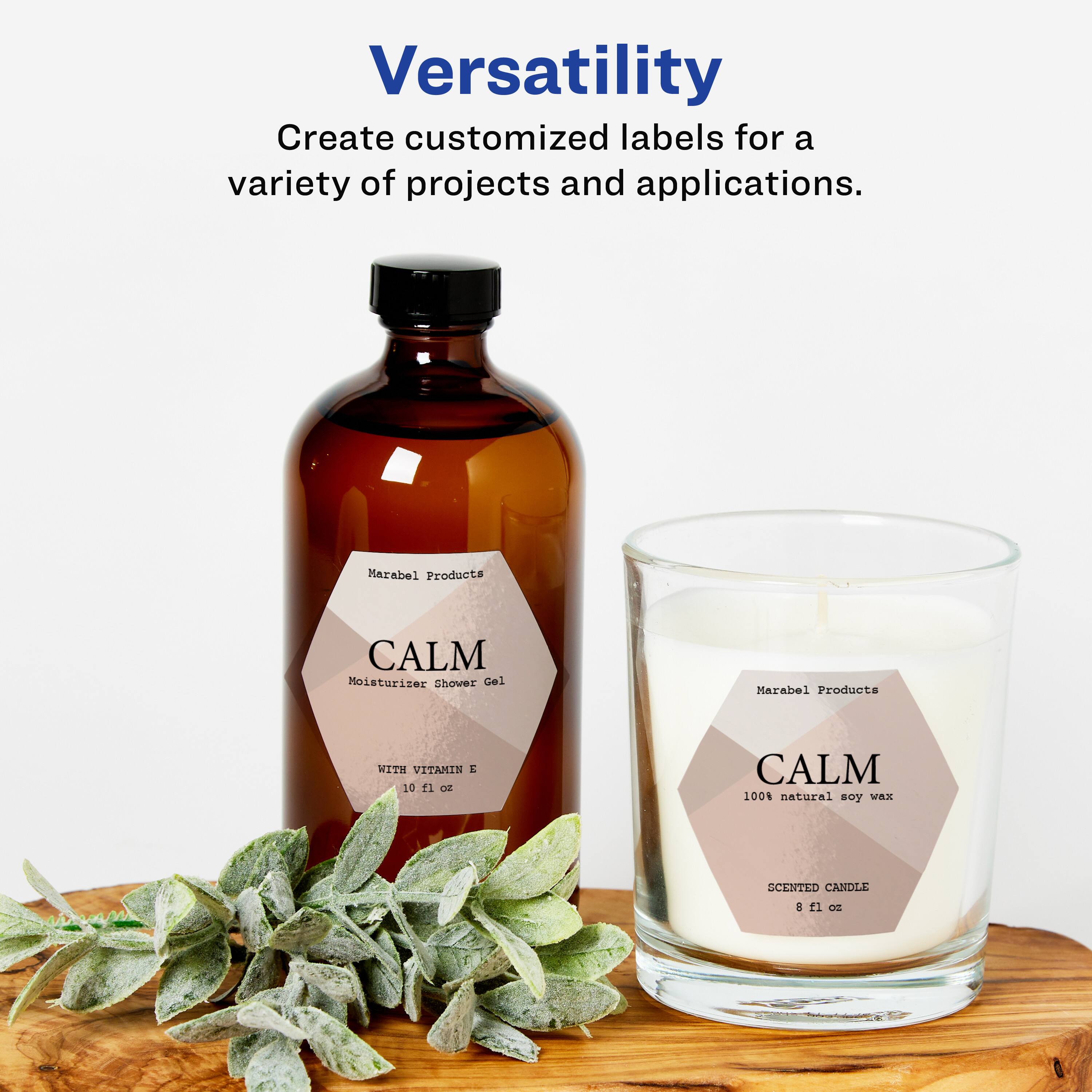 Versatility  
Create customized labels for a variety of projects and applications.

Marabel Products  
CALM Moisturizer Shower Gel  
WITH VITAMIN E  
10 fl oz

Marabel Products  
CALM  
100% natural soy wax  
SCENTED CANDLE  
8 fl oz