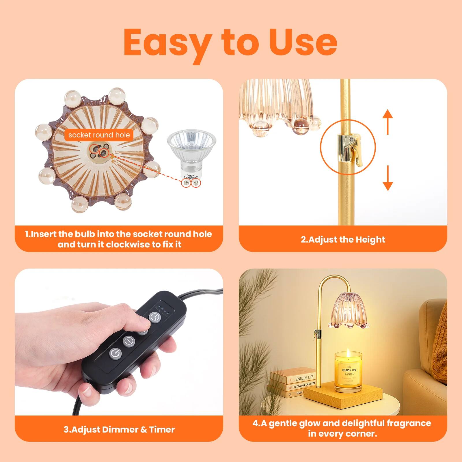 Easy to Use

1. Insert the bulb into the socket round hole and turn it clockwise to fix it

2. Adjust the Height

3. Adjust Dimmer & Timer

4. A gentle glow and delightful fragrance in every corner.