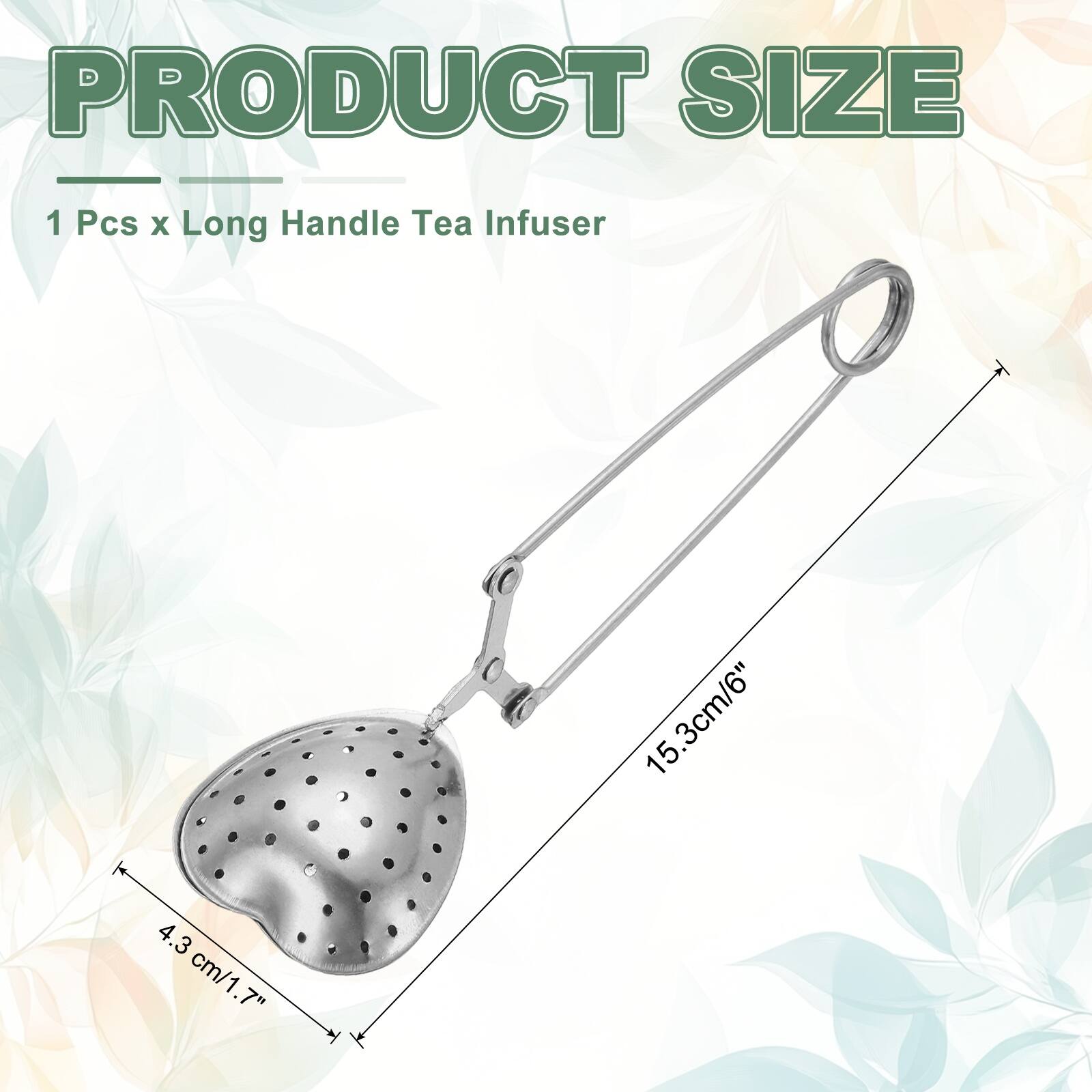 PRODUCT SIZE  
1 Pcs x Long Handle Tea Infuser  
15.3cm/6"  
4.3 cm/1.7"