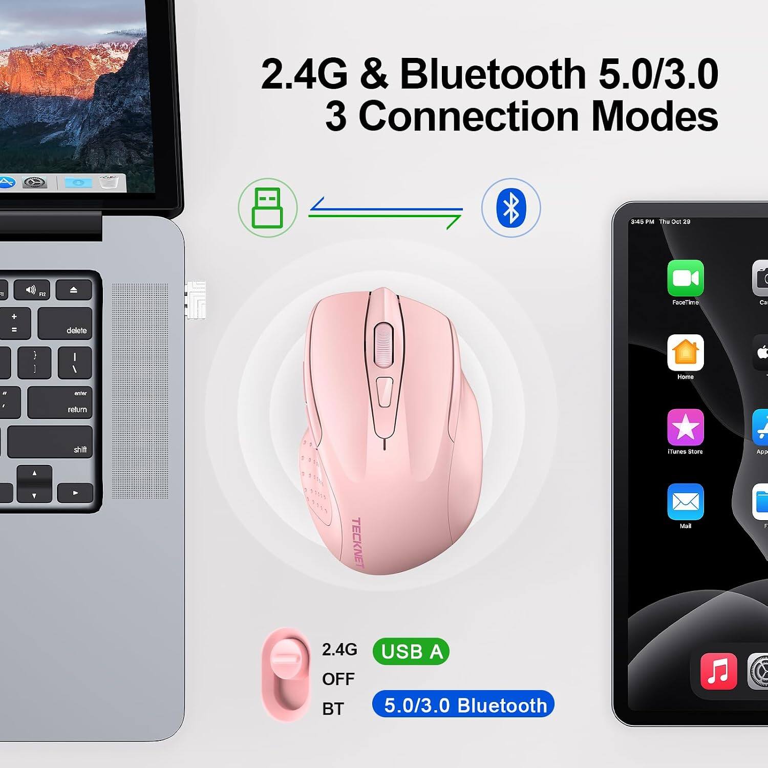2.4G & Bluetooth 5.0/3.0 3 Connection Modes

3:45 PM Thu Oct 29

1

R2

FaceTime

Ca

+

=

delete

Home

enter

return

Y

shift

TECKNET

iTunes Store

App F

2.4G USB A OFF BT 5.0/3.0 Bluetooth