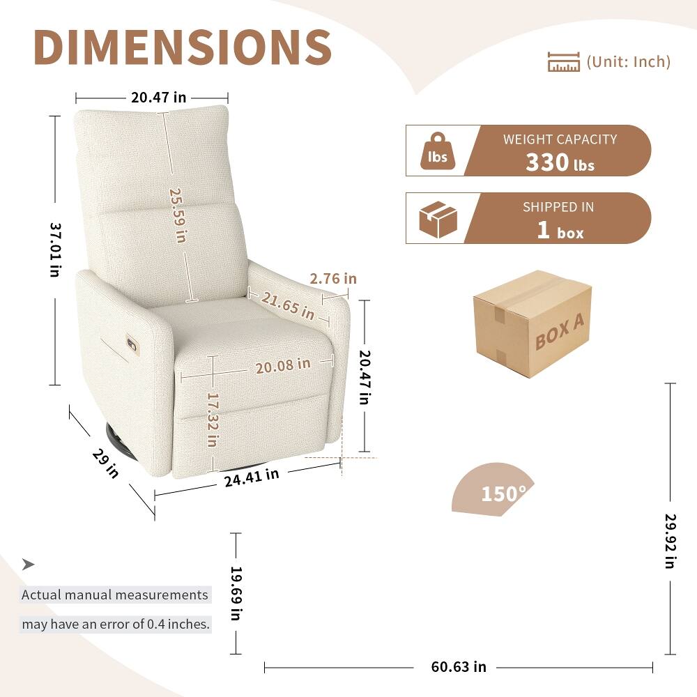 DIMENSIONS (Unit: Inch)  
- 20.47 in  
- 25.59 in  
- 37.01 in  
- 2.76 in  
- 21.65 in  
- 20.08 in  
- 17.32 in  
- 29 in  
- 24.41 in  
- 19.69 in  

Actual manual measurements may have an error of 0.4 inches.  

WEIGHT CAPACITY: 330 lbs  

SHIPPED IN: 1 box  

BOX A  

150°  

29.92 in  
60.63 in