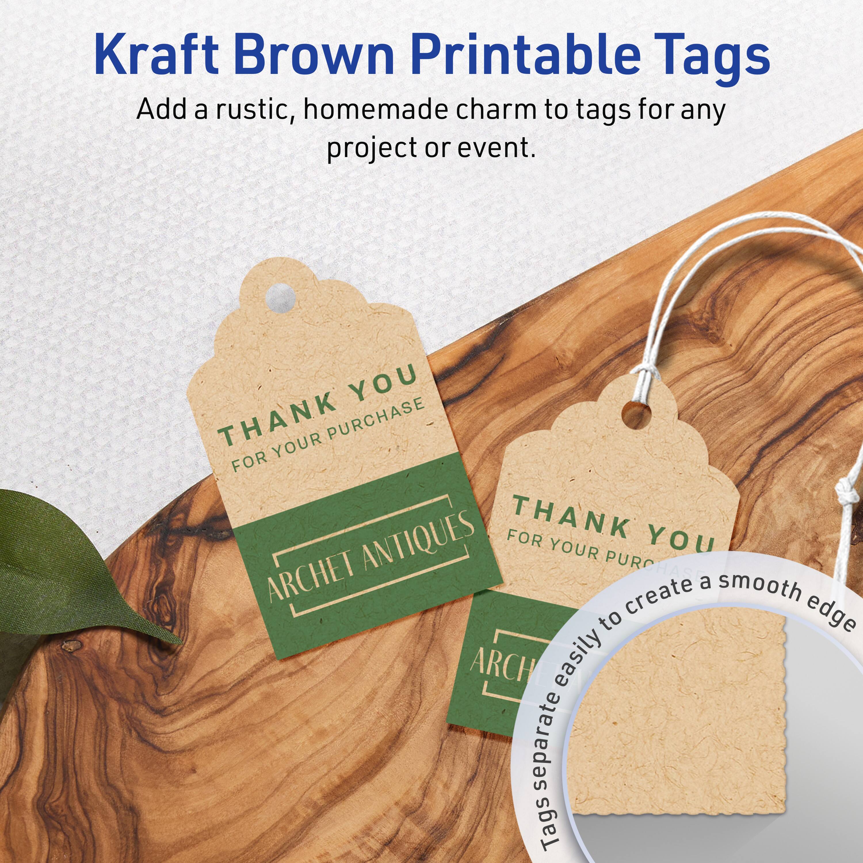 Kraft Brown Printable Tags

Add a rustic, homemade charm to tags for any project or event.

THANK YOU  
FOR YOUR PURCHASE  
ARCHET ANTIQUES

Tags separate easily to create a smooth edge