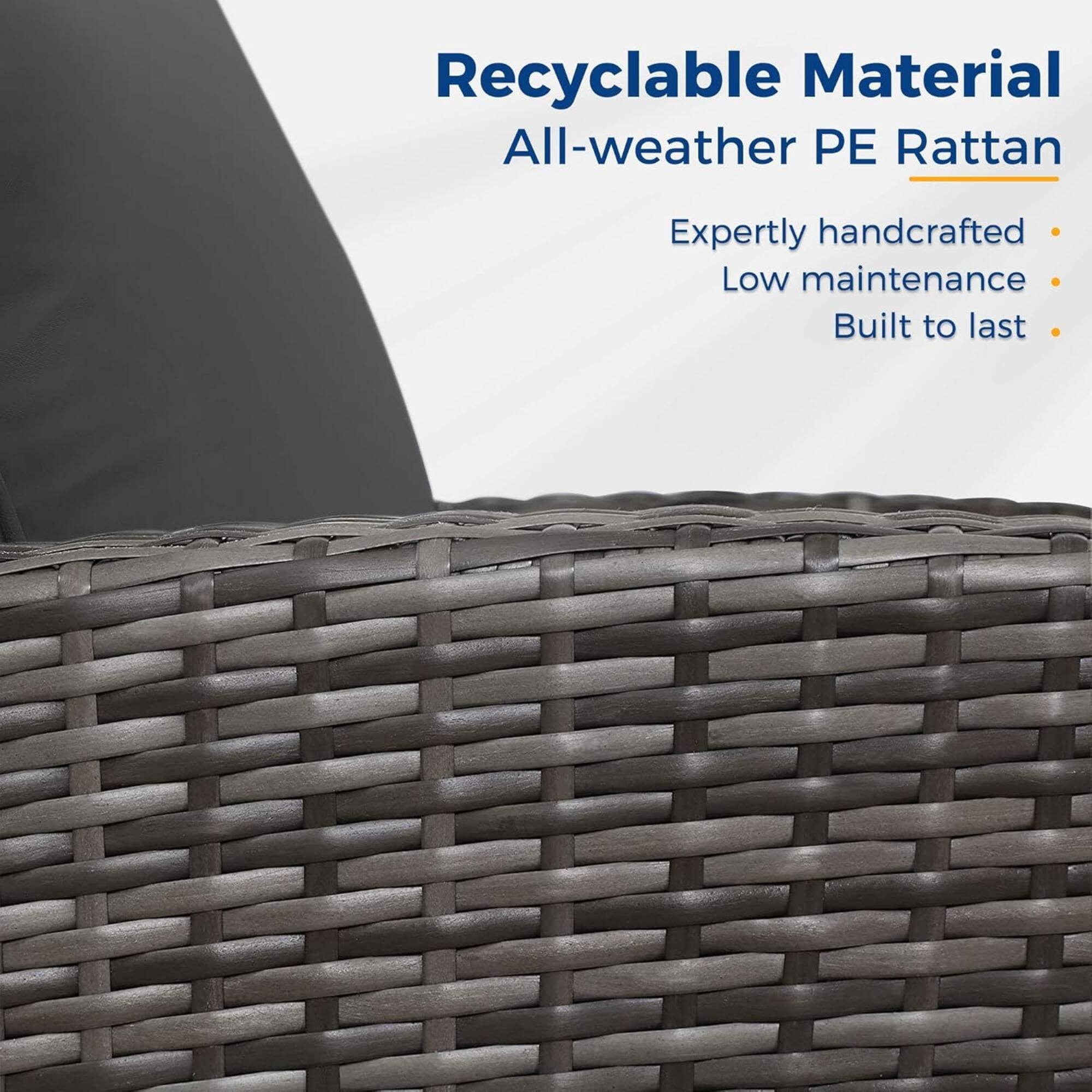 Recyclable Material  
All-weather PE Rattan  
- Expertly handcrafted  
- Low maintenance  
- Built to last