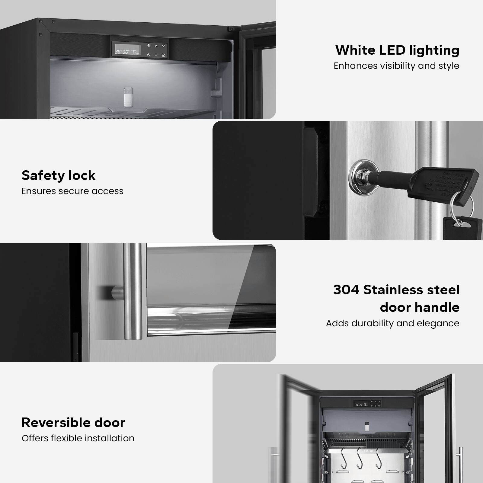 - **White LED lighting**  
  Enhances visibility and style

- **Safety lock**  
  Ensures secure access

- **304 Stainless steel door handle**  
  Adds durability and elegance

- **Reversible door**  
  Offers flexible installation