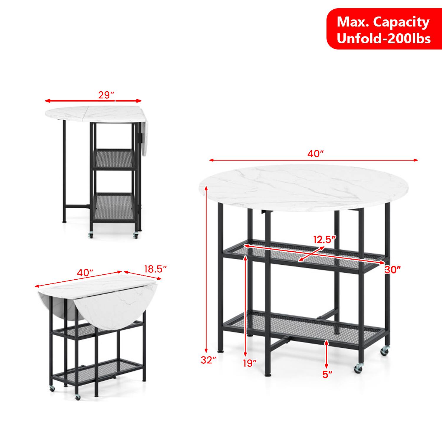 Max. Capacity Unfold-200lbs  
29" 40" 12.5" 40" 18.5" 30" 32" 19" 5"