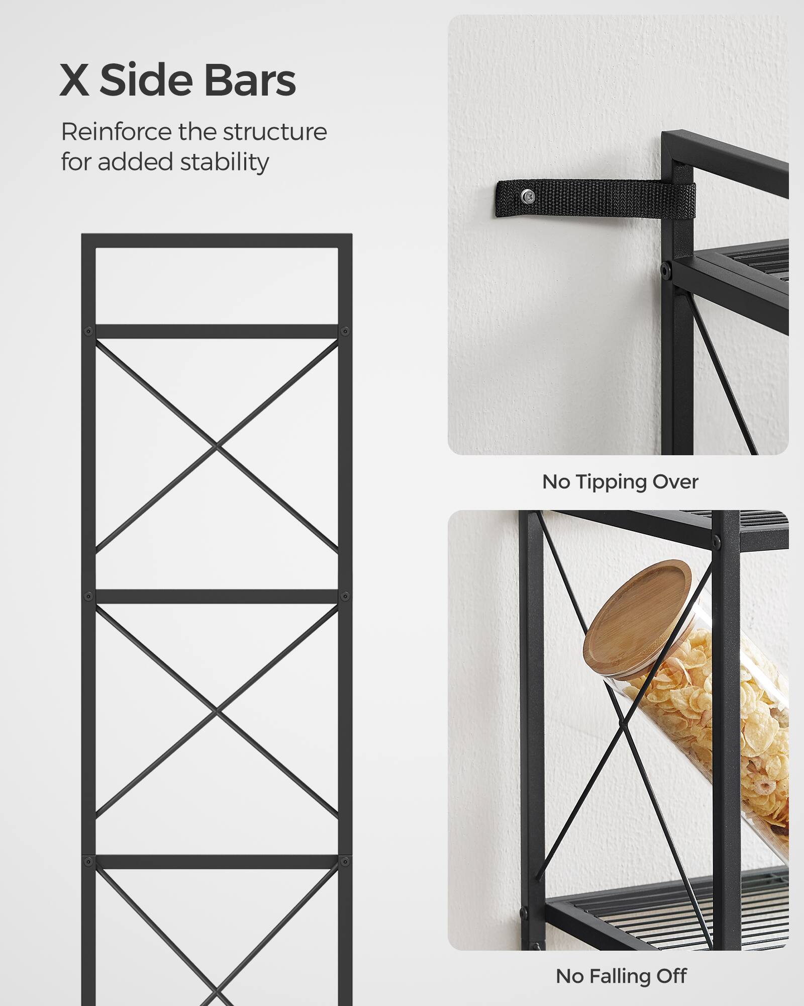 X Side Bars  
Reinforce the structure for added stability  

No Tipping Over  

No Falling Off