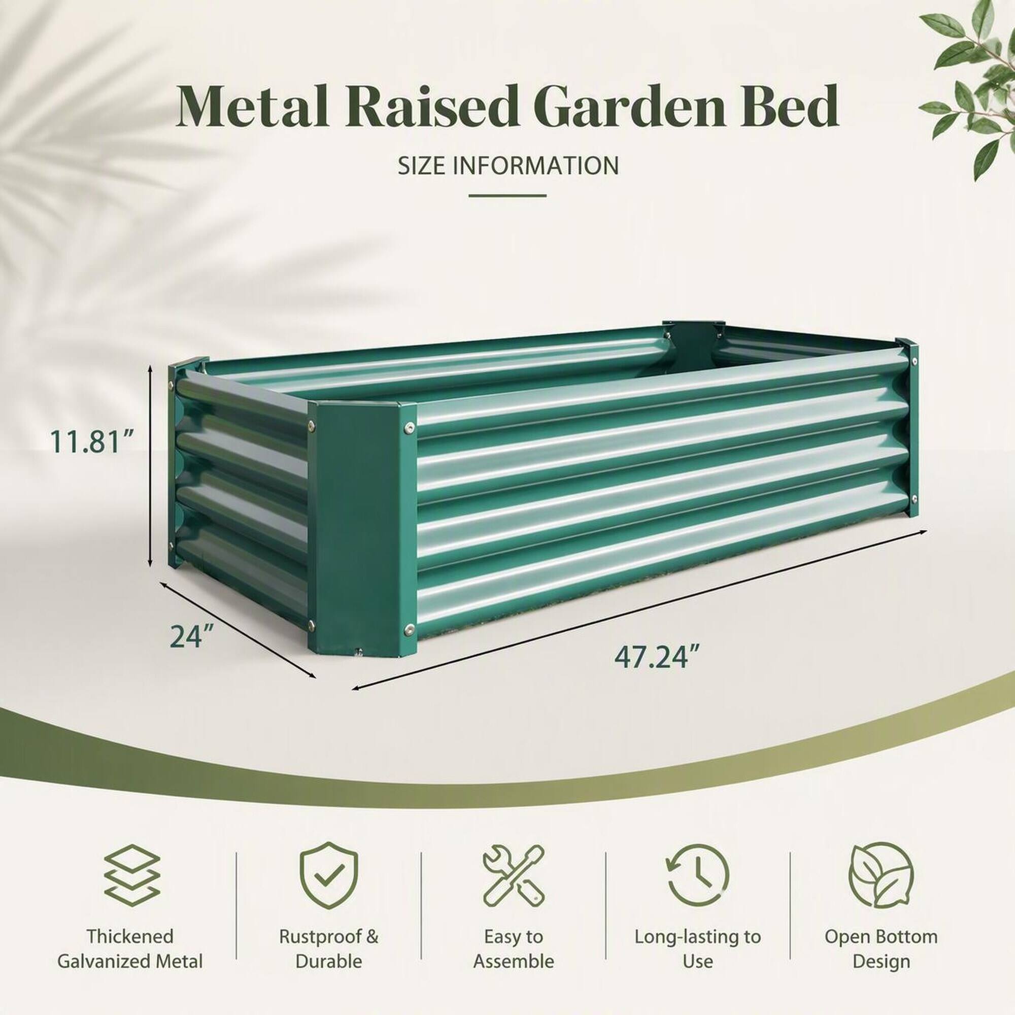 Metal Raised Garden Bed

SIZE INFORMATION
11.81"
24"
47.24"

- Thickened Galvanized Metal
- Rustproof & Durable
- Easy to Assemble
- Long-lasting to Use
- Open Bottom Design