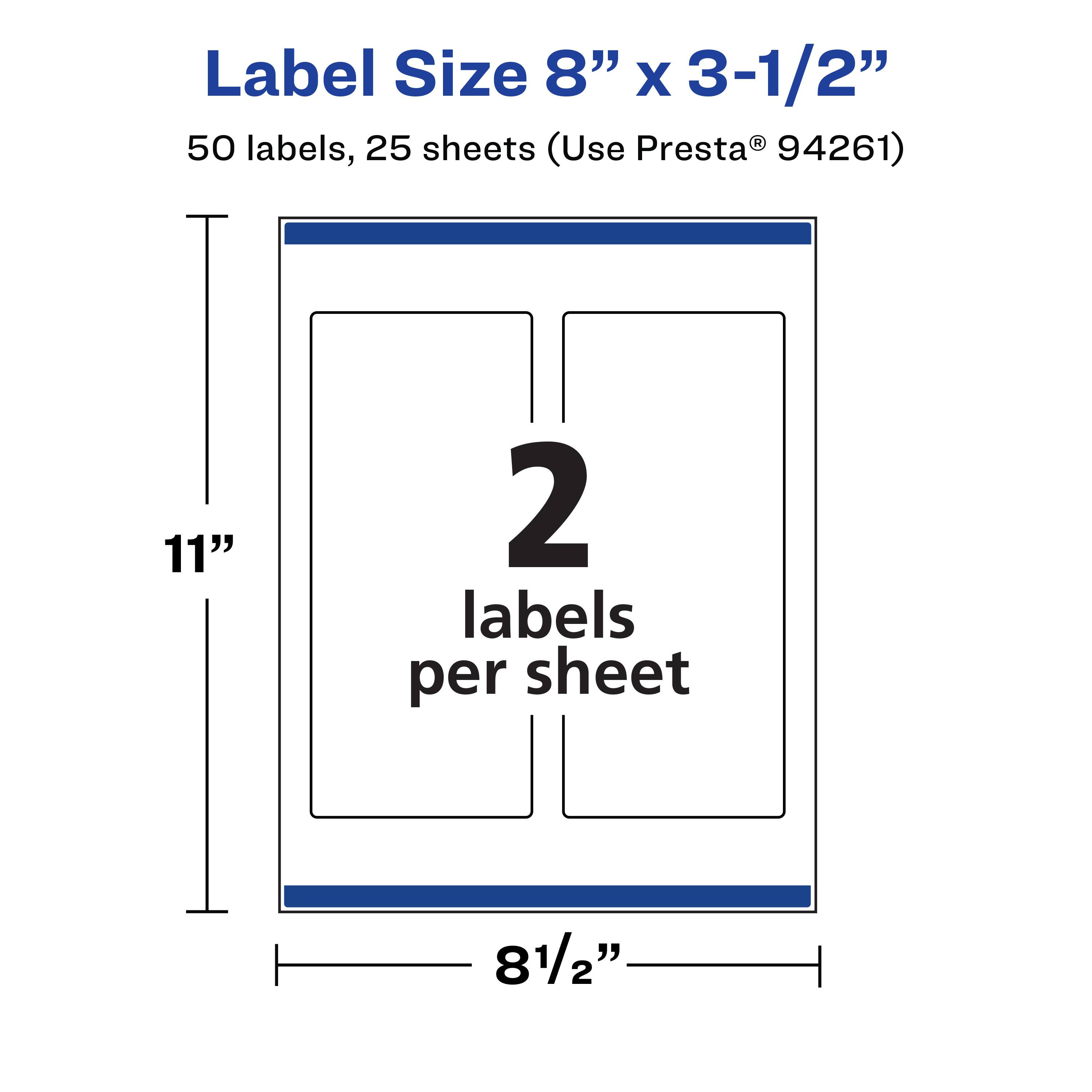 Label Size 8" x 3-1/2"  
50 labels, 25 sheets (Use Presta® 94261)  
2 labels per sheet  
11"  
8-1/2"