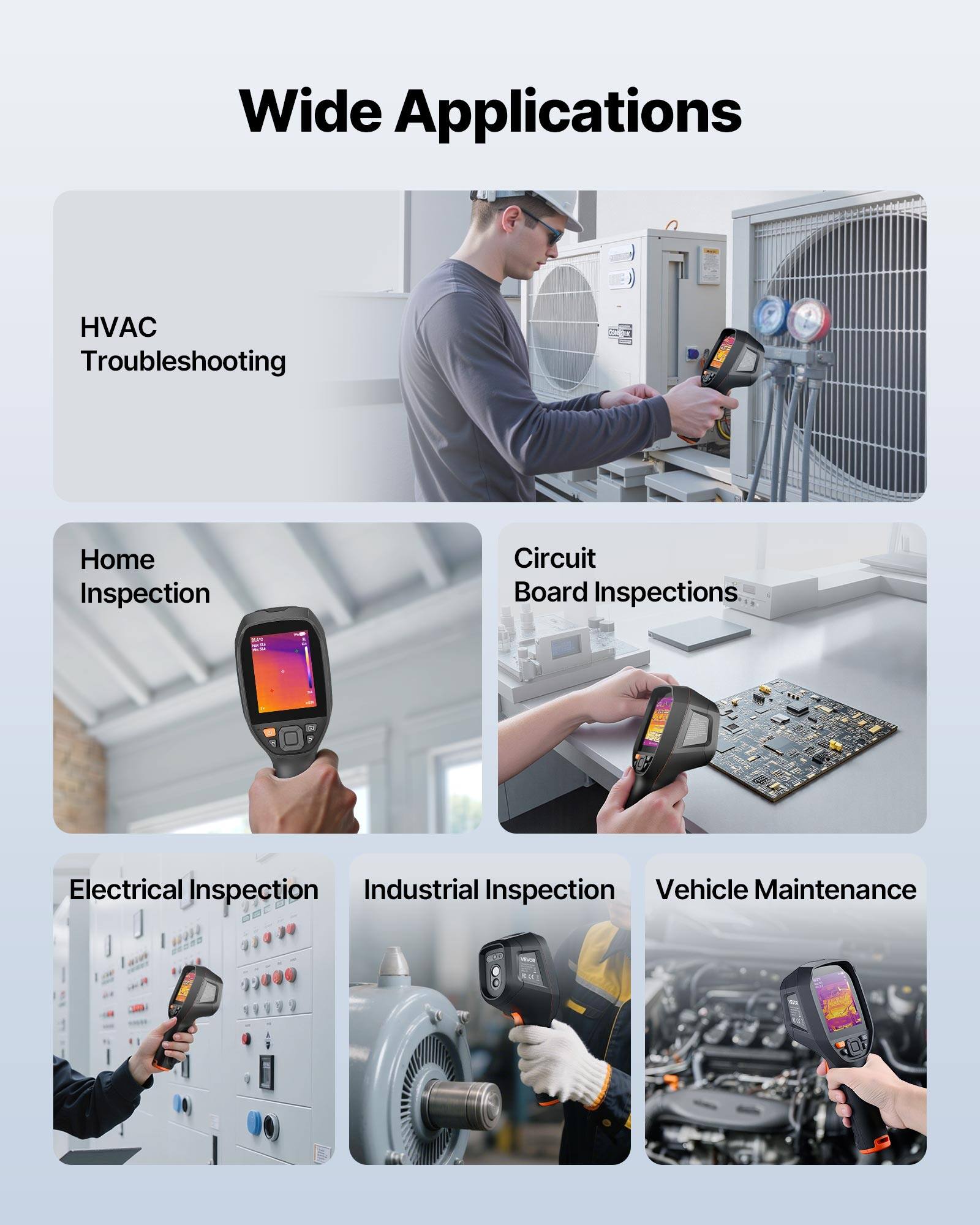 Wide Applications  
HVAC Troubleshooting  
Home Inspection  
Circuit Board Inspections  
Electrical Inspection  
Industrial Inspection  
Vehicle Maintenance