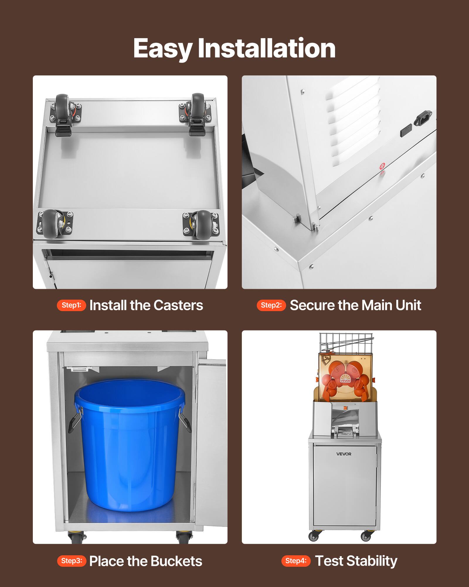 Easy Installation

Step 1: Install the Casters

Step 2: Secure the Main Unit

Step 3: Place the Buckets

Step 4: Test Stability