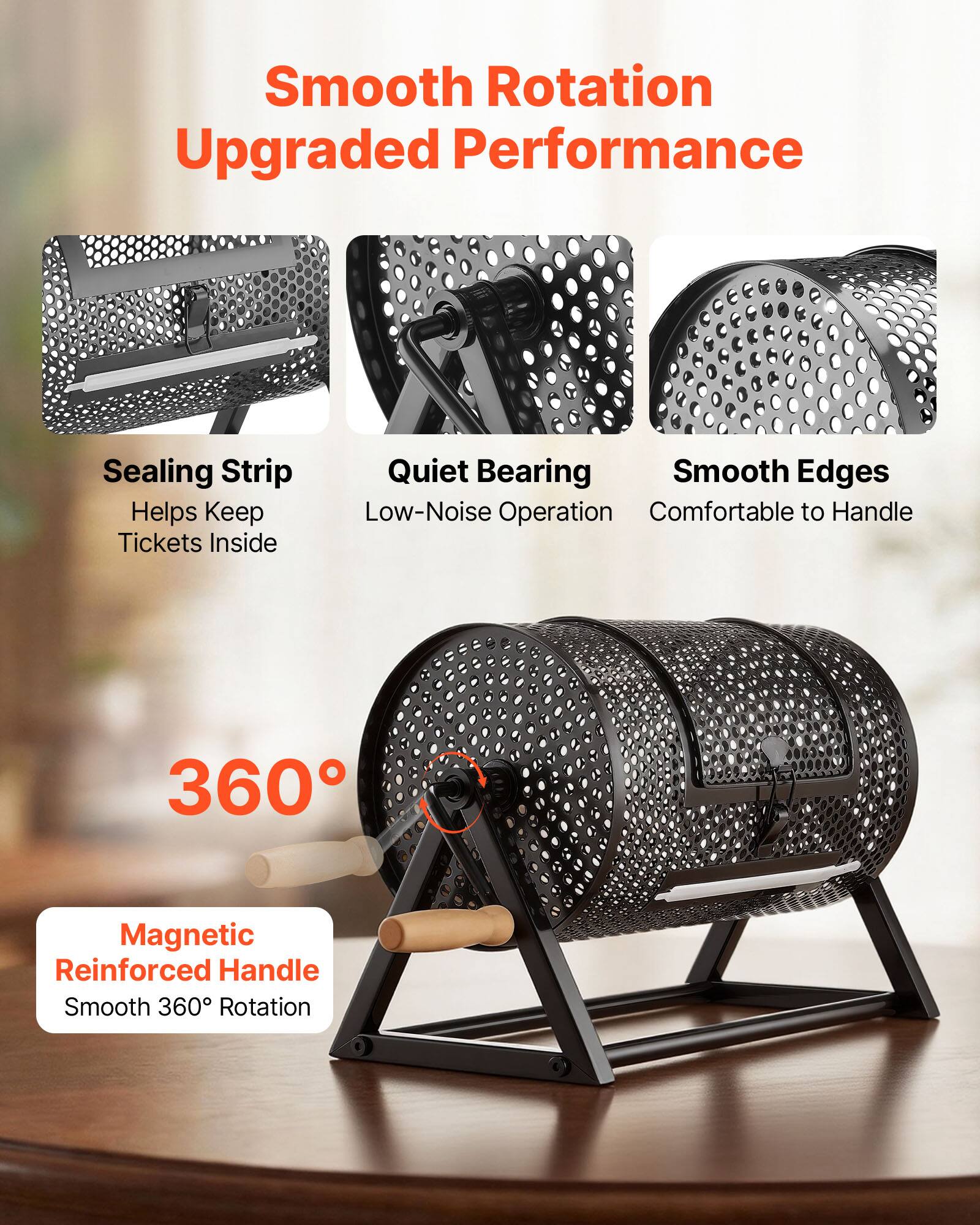Smooth Rotation  
Upgraded Performance  
Sealing Strip Helps Keep Tickets Inside  
Quiet Bearing  
Smooth Edges  
Low-Noise Operation  
Comfortable to Handle  
360° Magnetic Reinforced Handle  
Smooth 360° Rotation