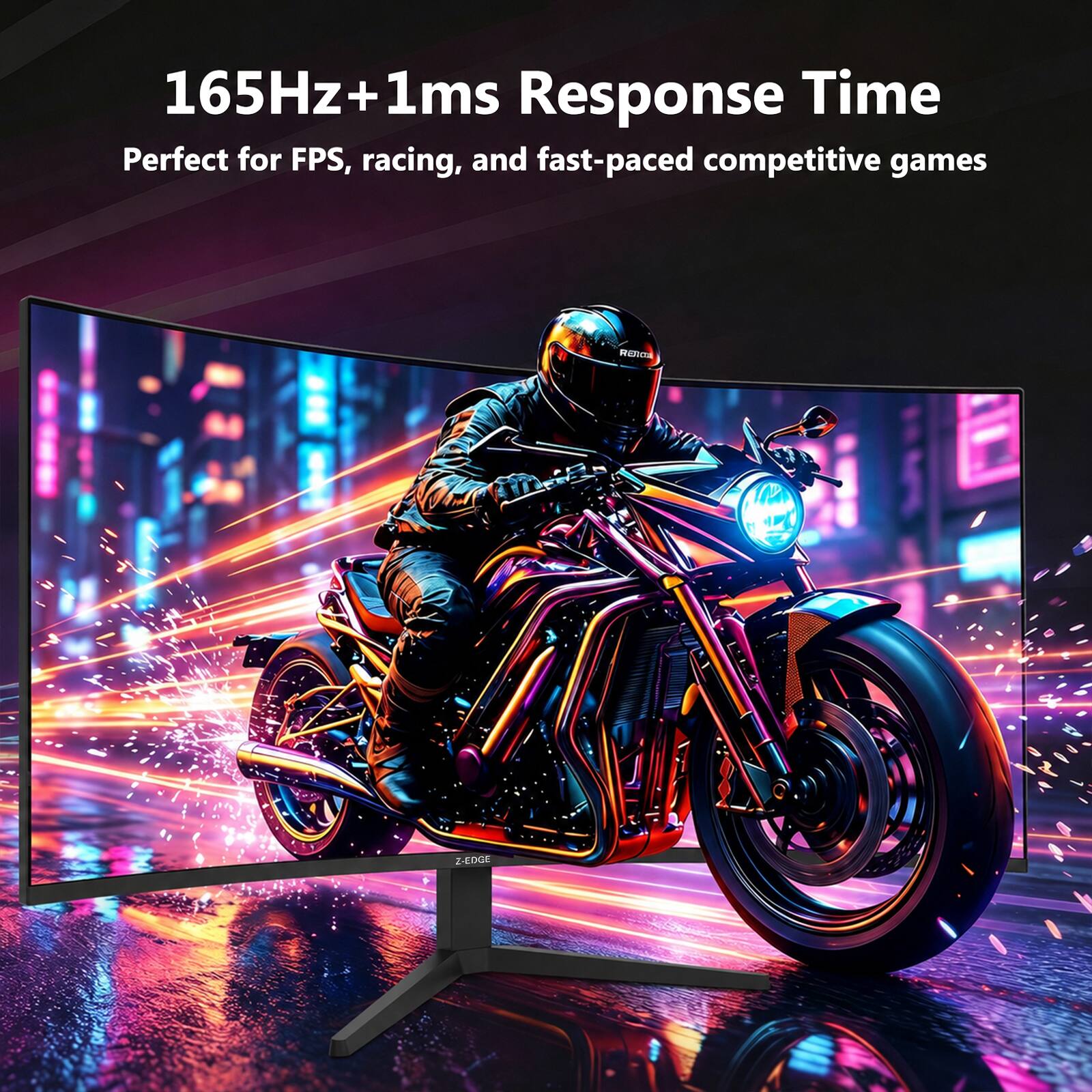 165Hz + 1ms Response Time  
Perfect for FPS, racing, and fast-paced competitive games