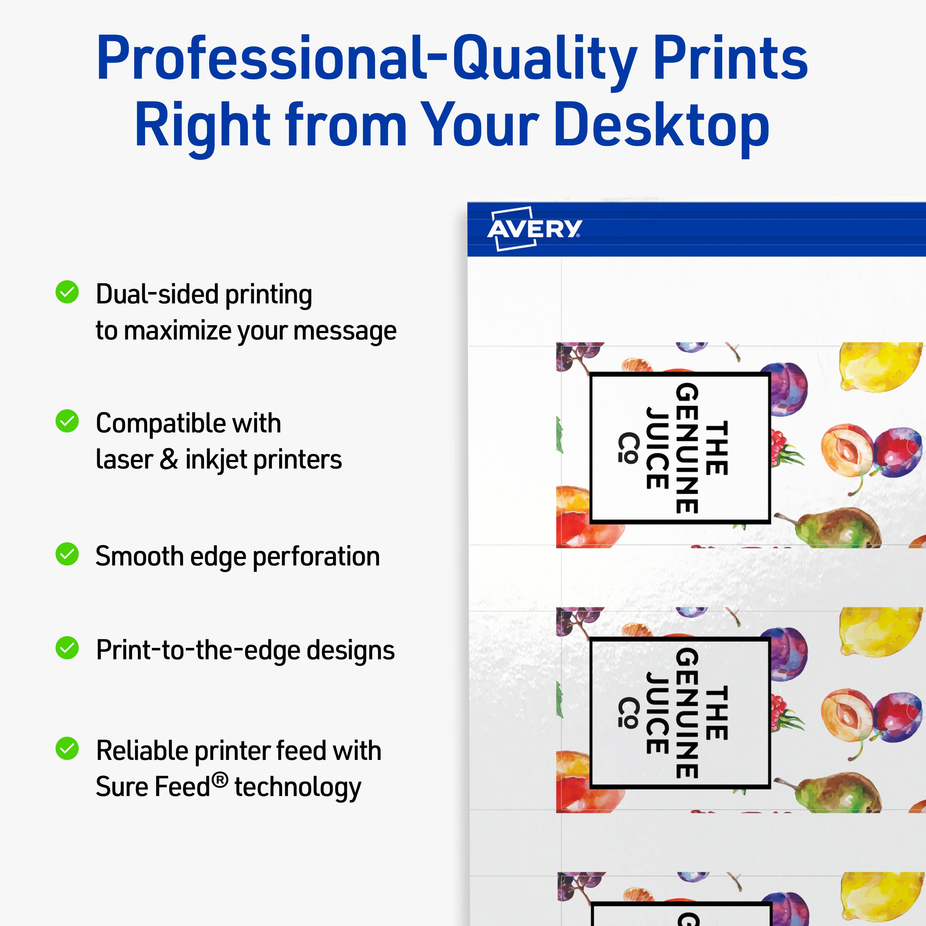 Professional-Quality Prints Right from Your Desktop

- Dual-sided printing to maximize your message
- Compatible with laser & inkjet printers
- Smooth edge perforation
- Print-to-the-edge designs
- Reliable printer feed with Sure Feed® technology

AVERY

THE GENUINE JUICE C9