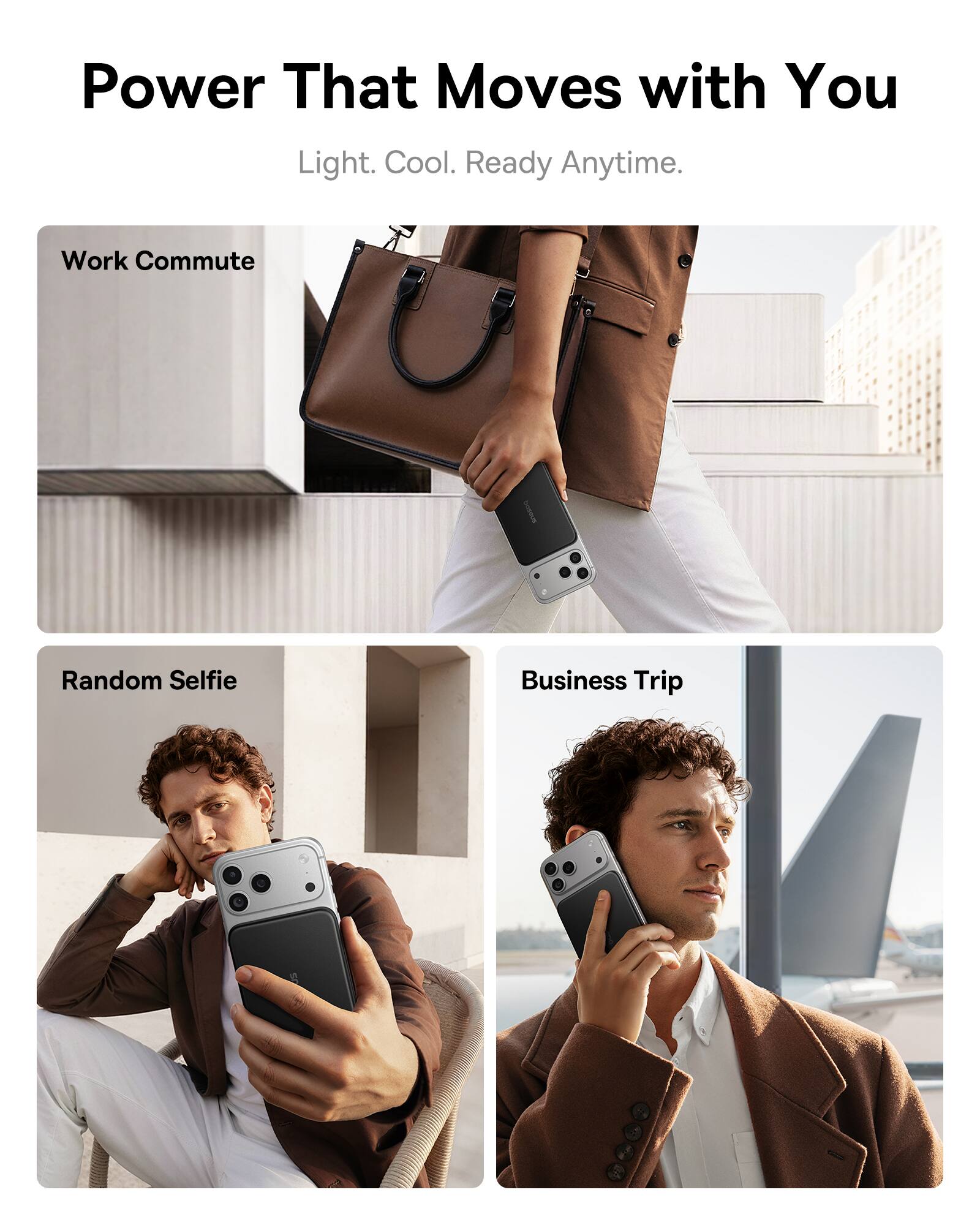 Power That Moves with You  
Light. Cool. Ready Anytime.  

Work Commute  
Random Selfie  
Business Trip