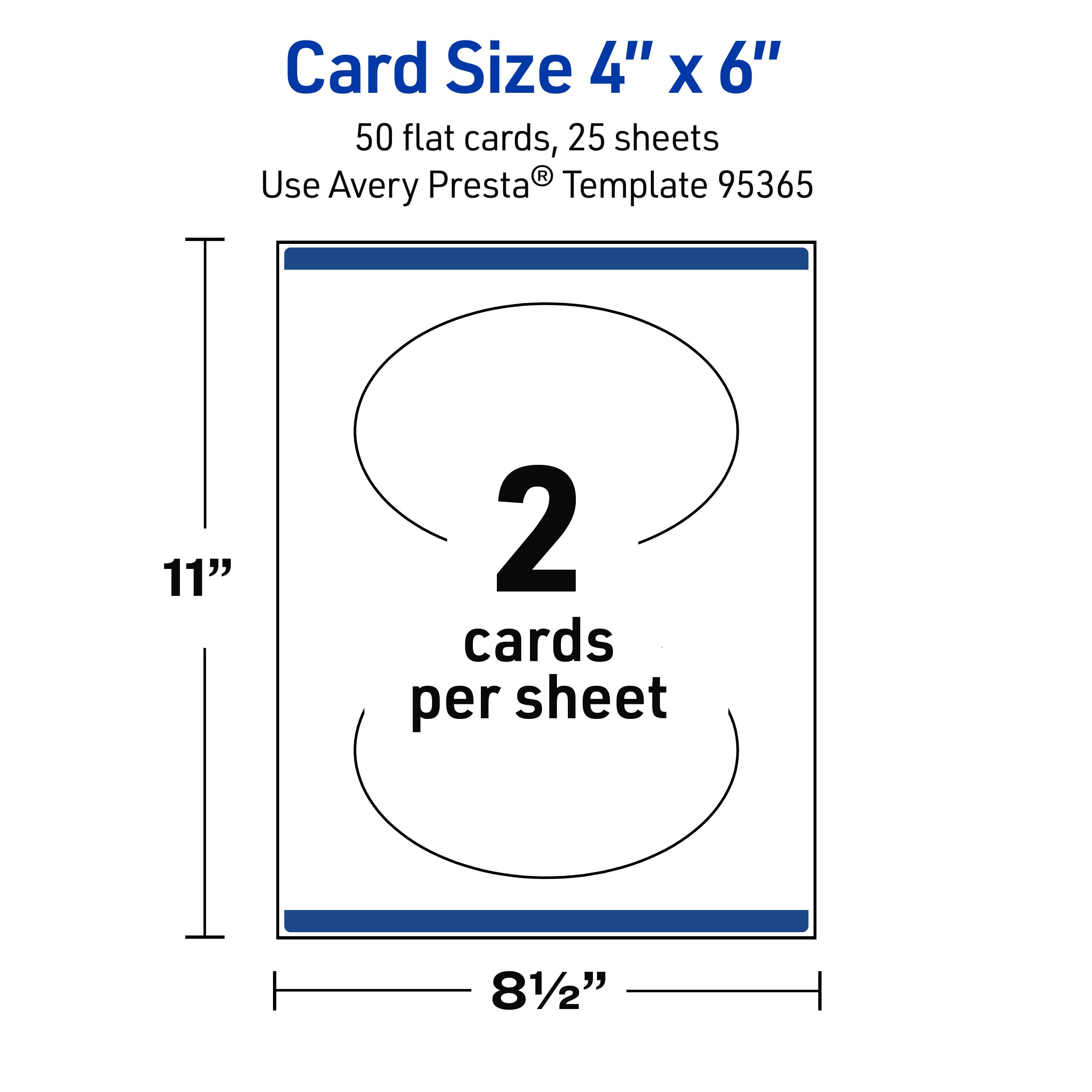 Card Size 4" x 6"  
50 flat cards, 25 sheets  
Use Avery Presta® Template 95365  
11" x 8½"  
2 cards per sheet