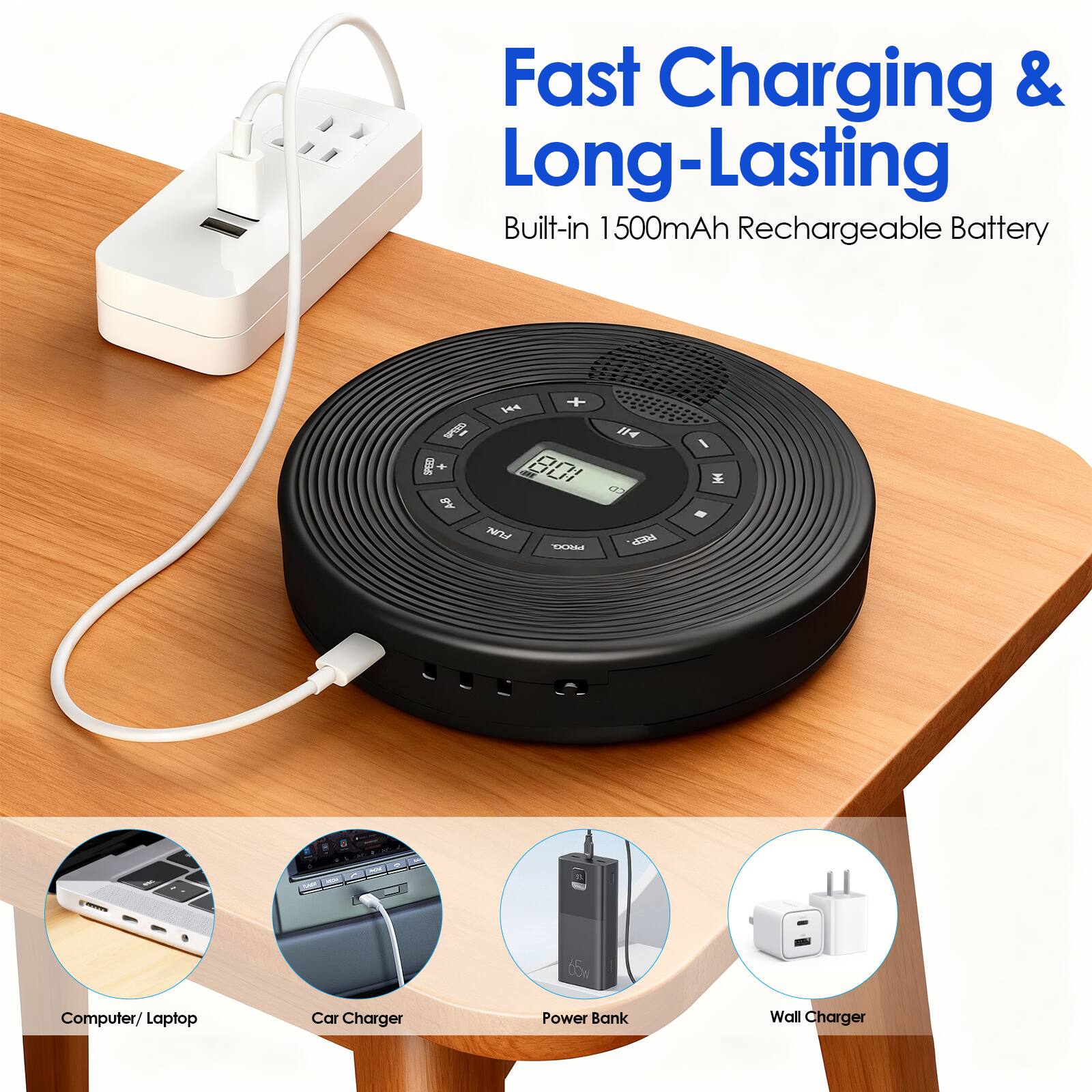 Fast Charging & Long-Lasting  
Built-in 1500mAh Rechargeable Battery  

Computer/Laptop  
Car Charger  
Power Bank  
Wall Charger