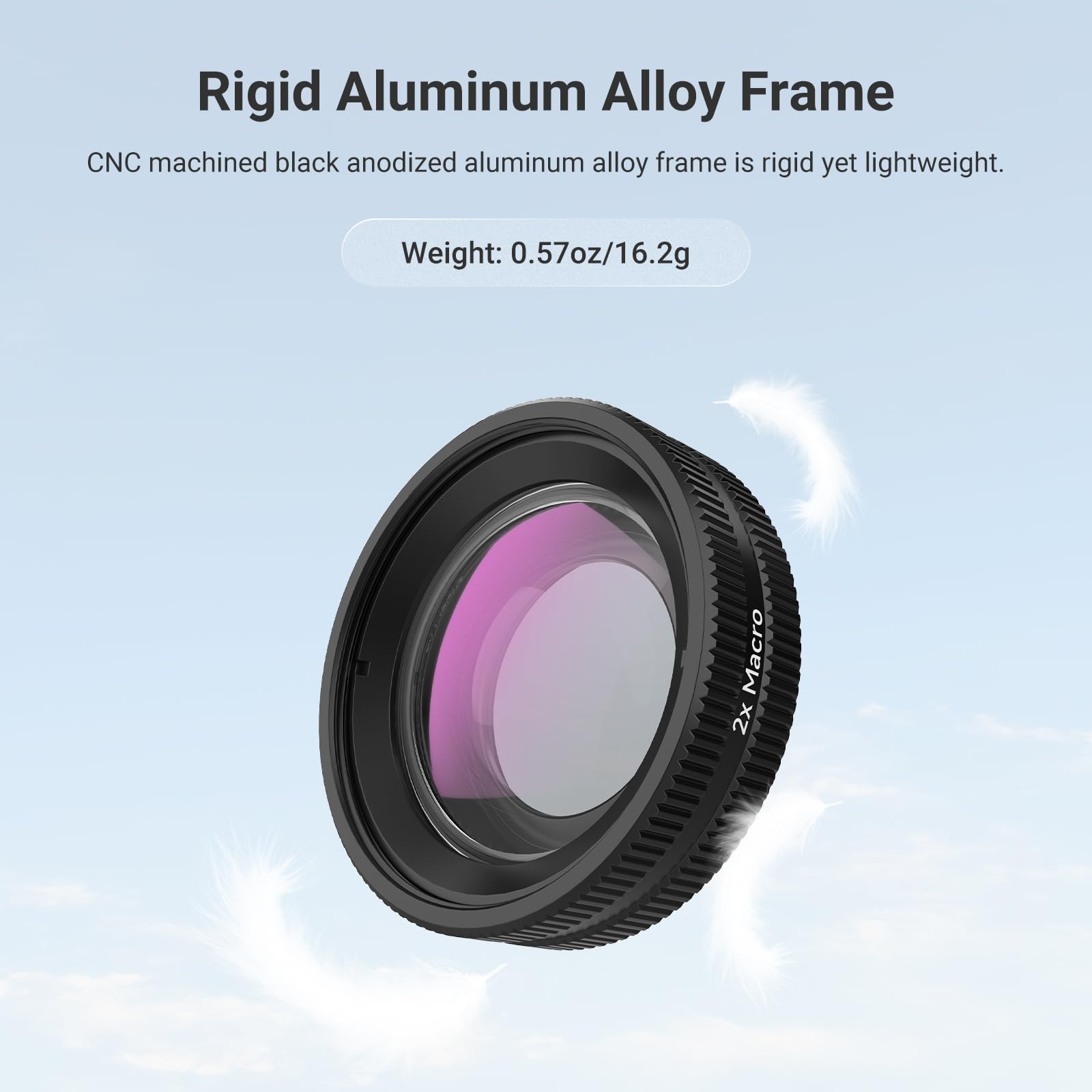 Rigid Aluminum Alloy Frame  
CNC machined black anodized aluminum alloy frame is rigid yet lightweight.  
Weight: 0.57oz/16.2g  
Macro 2x