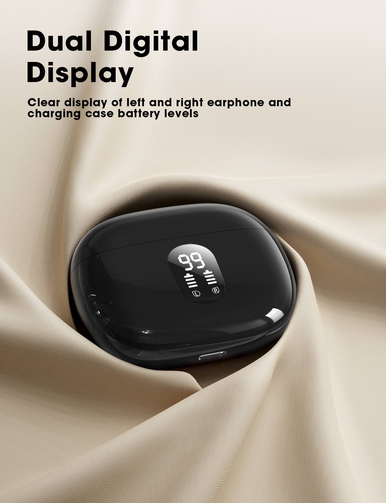 Dual Digital Display

Clear display of left and right earphone and charging case battery levels

99
L R