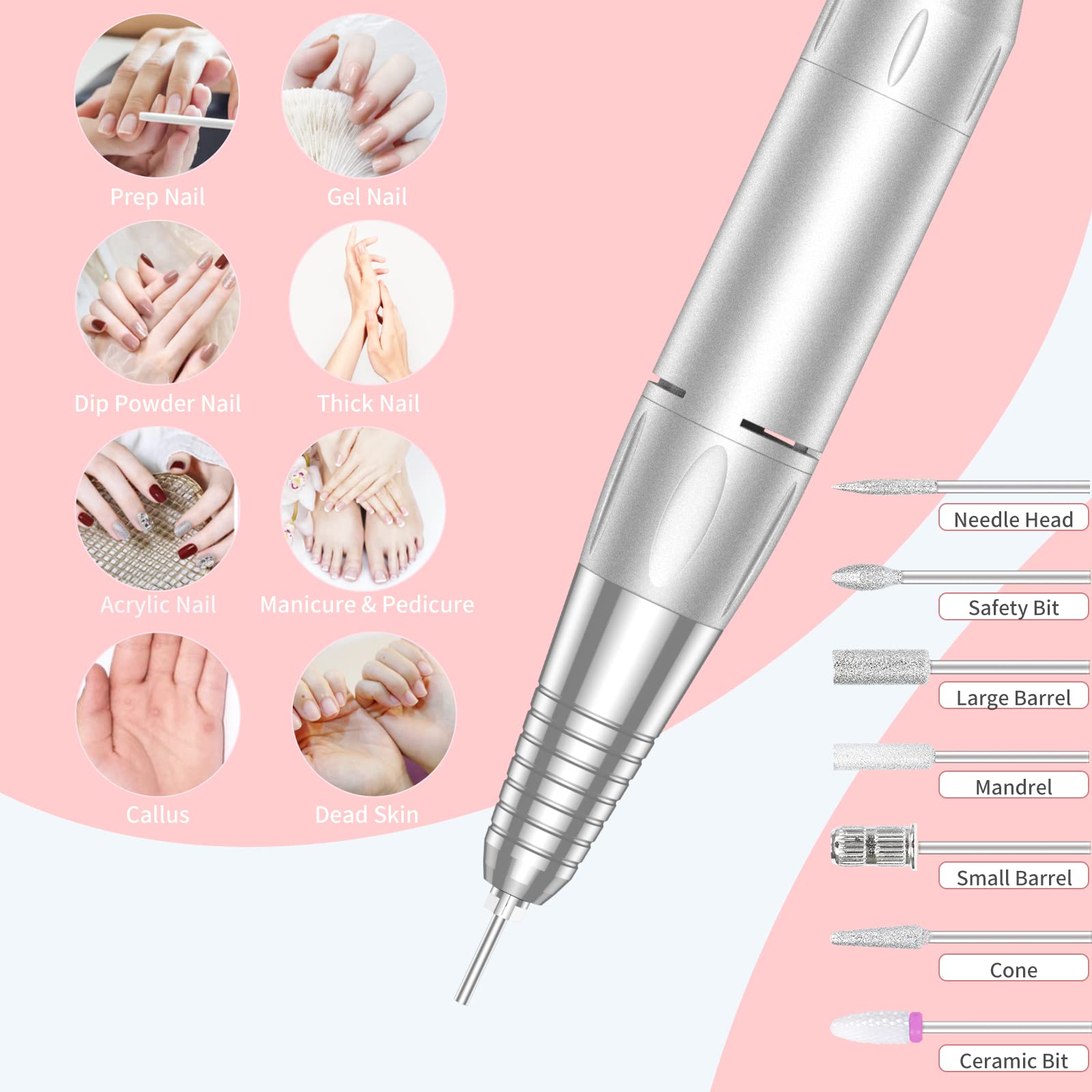 - Prep Nail
- Gel Nail
- Dip Powder Nail
- Thick Nail
- Acrylic Nail
- Manicure & Pedicure
- Callus
- Dead Skin

- Needle Head
- Safety Bit
- Large Barrel
- Mandrel
- Small Barrel
- Cone
- Ceramic Bit