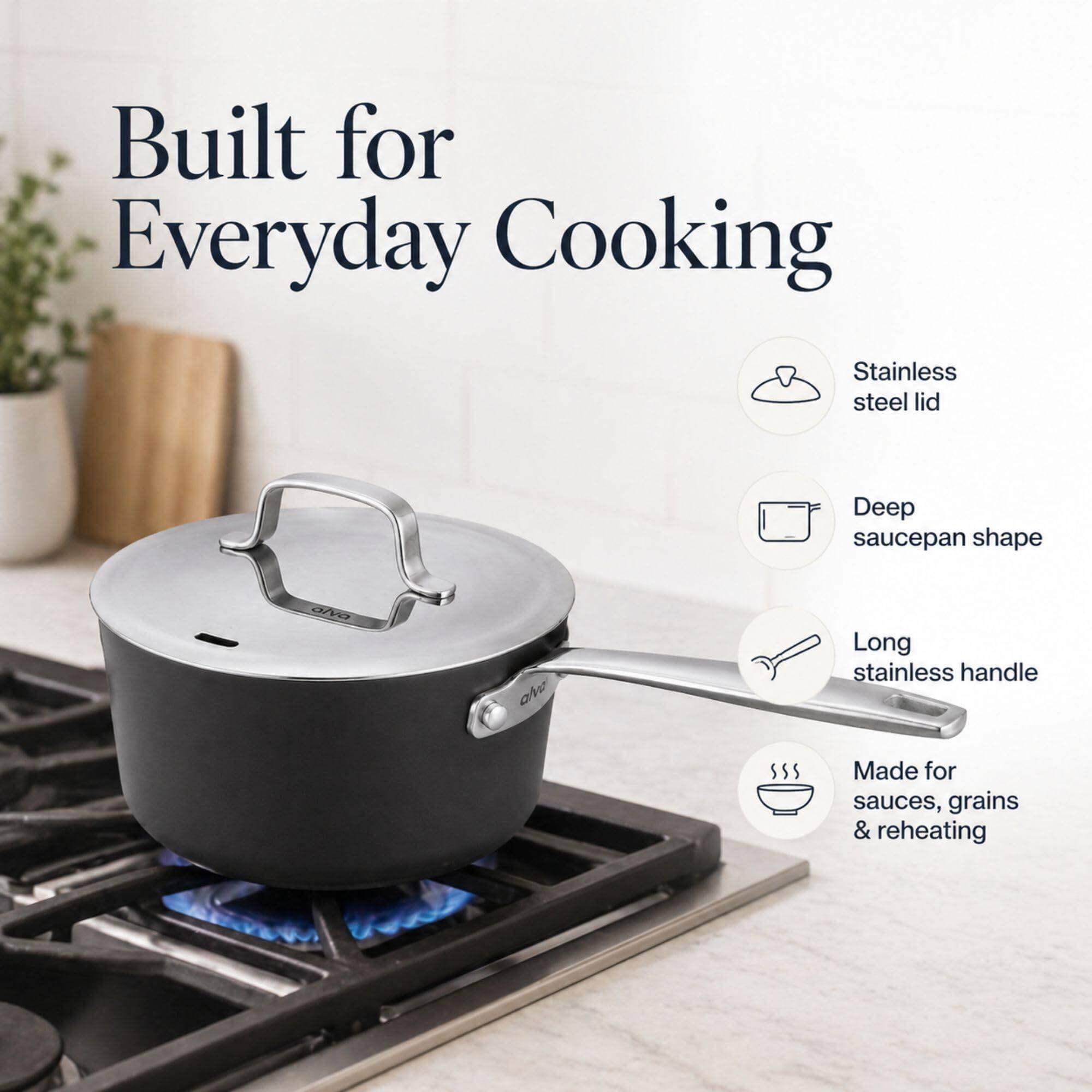 Built for Everyday Cooking  
Stainless steel lid  
Deep saucepan shape  
Long stainless handle  
Made for sauces, grains & reheating