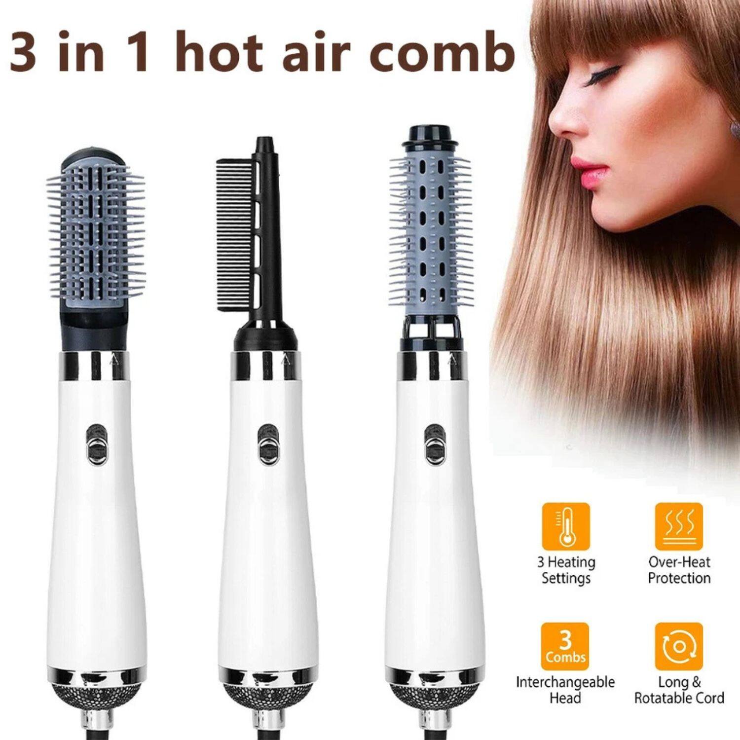 3 in 1 hot air comb

- 3 Heating Settings
- Over-Heat Protection
- 3 Combs
- Interchangeable Head
- Long & Rotatable Cord