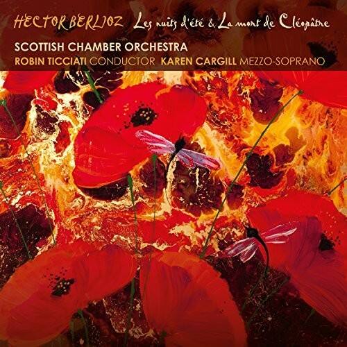 HECTOR BERLIOZ  
Les nuits d'été & La mort de Cléopâtre  

SCOTTISH CHAMBER ORCHESTRA  
ROBIN TICCIATI CONDUCTOR  
KAREN CARGILL MEZZO-SOPRANO