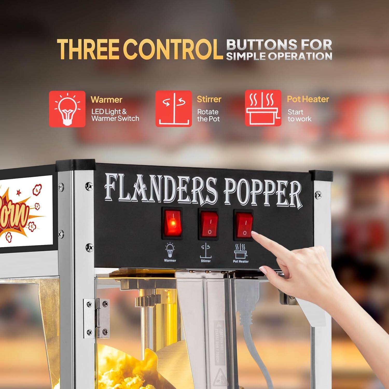 THREE CONTROL BUTTONS FOR SIMPLE OPERATION

- Warmer: LED Light & Warmer Switch
- Stirrer: Rotate the Pot
- Pot Heater: Start to work

FLANDERS POPPER