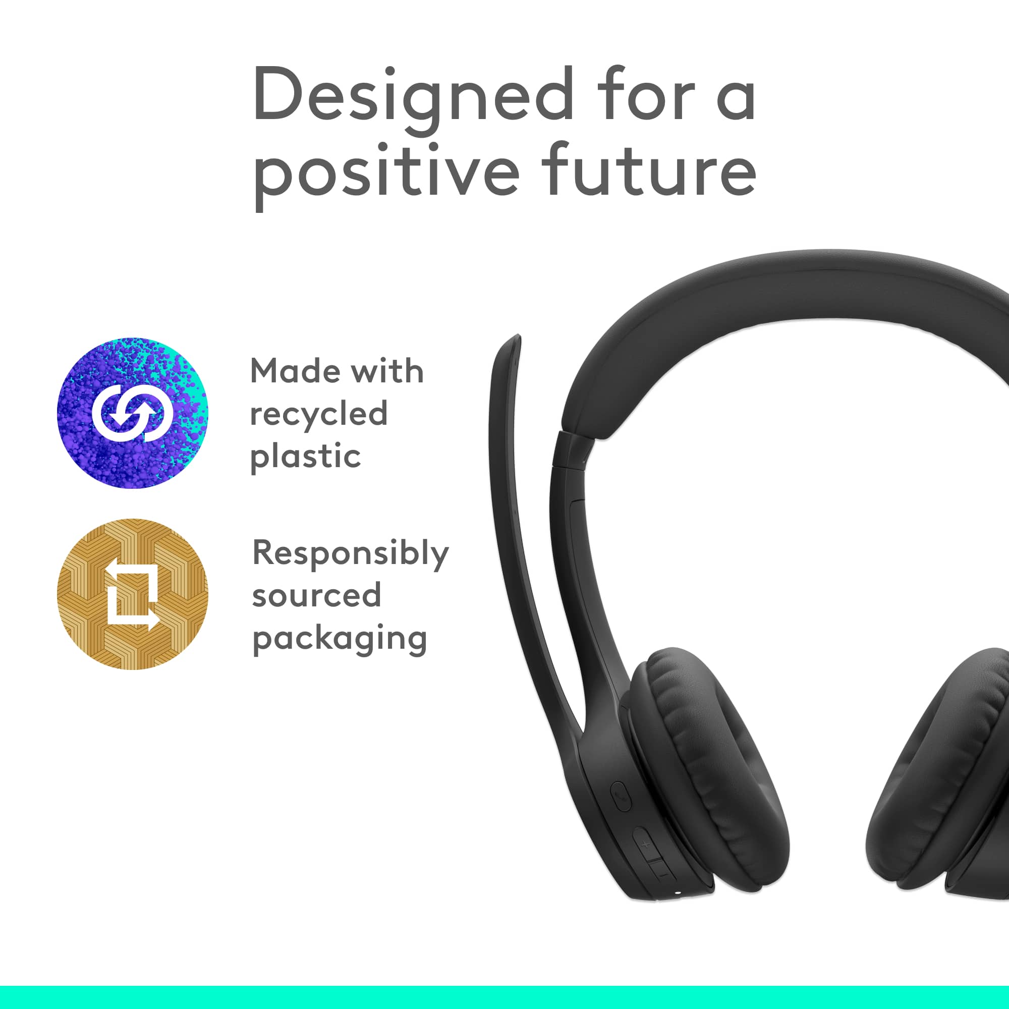 Designed for a positive future Made with recycled plastic 1 Responsibly sourced packaging