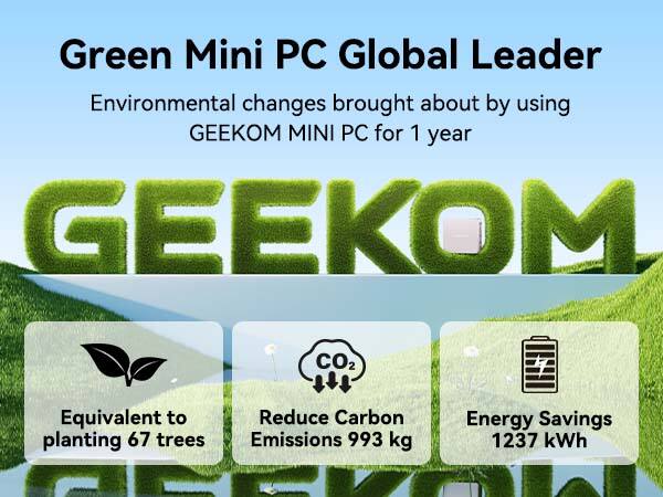 Green Mini PC Global Leader

Environmental changes brought about by using GEEKOM MINI PC for 1 year

- Equivalent to planting 67 trees
- Reduce Carbon Emissions 993 kg
- Energy Savings 1237 kWh