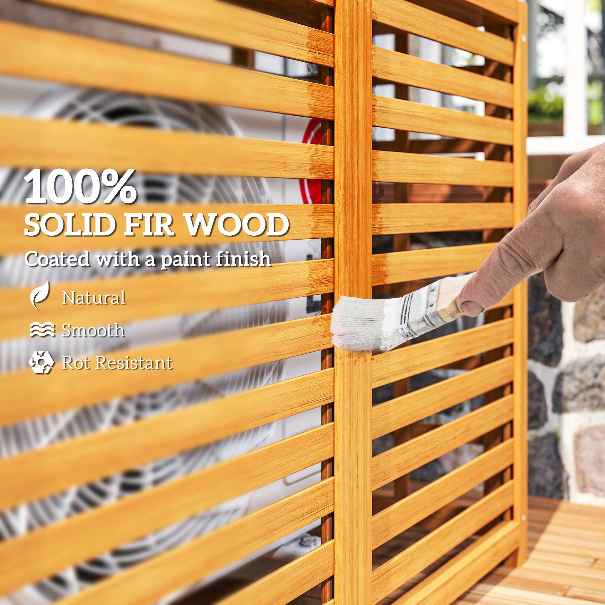 100% SOLID FIR WOOD  
Coated with a paint finish  
Natural  
Smooth  
Rot Resistant