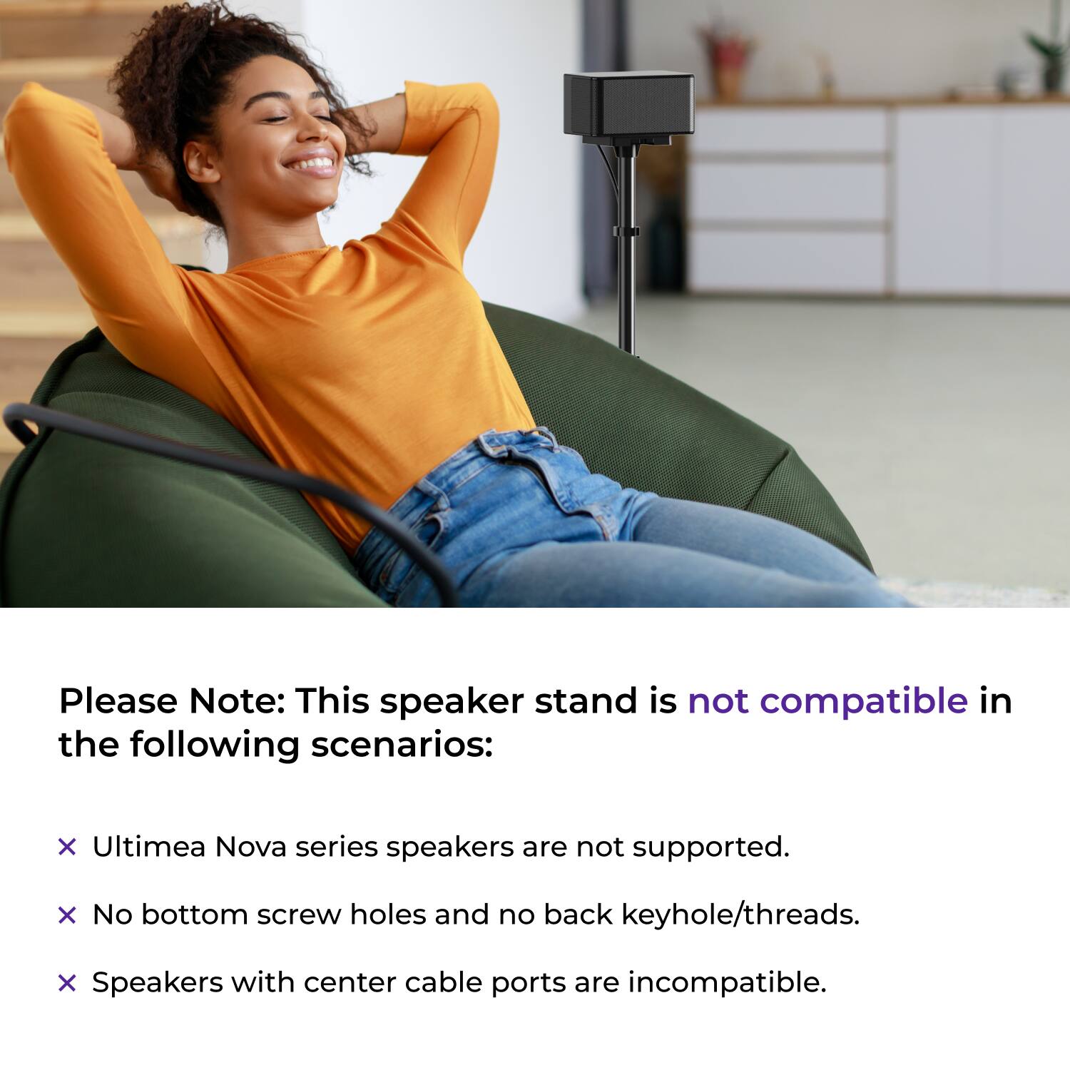 Please Note: This speaker stand is not compatible in the following scenarios:

- Ultiemea Nova series speakers are not supported.
- No bottom screw holes and no back keyhole/threads.
- Speakers with center cable ports are incompatible.