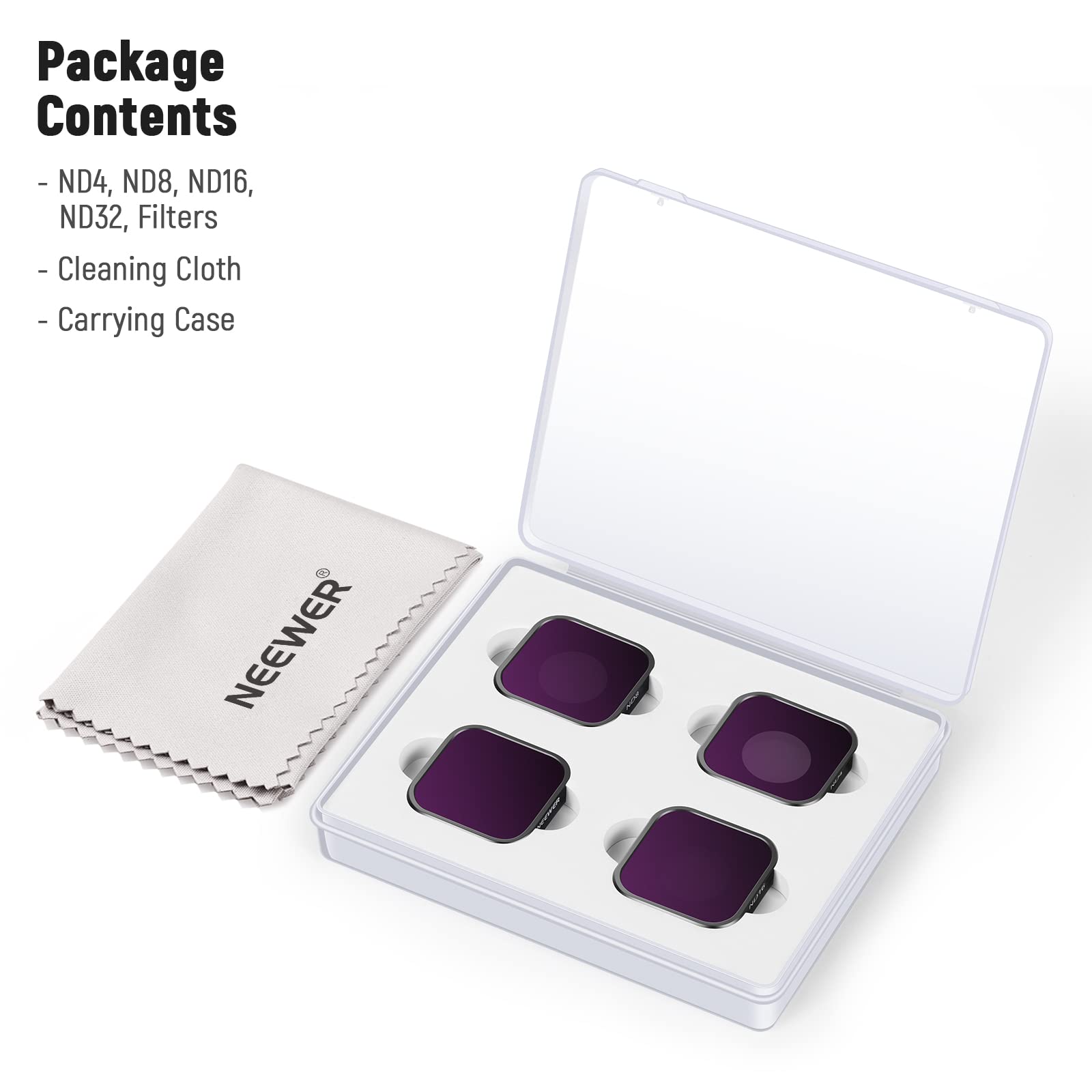 Package Contents

- ND4, ND8, ND16, ND32, Filters
- Cleaning Cloth
- Carrying Case

NEEWER