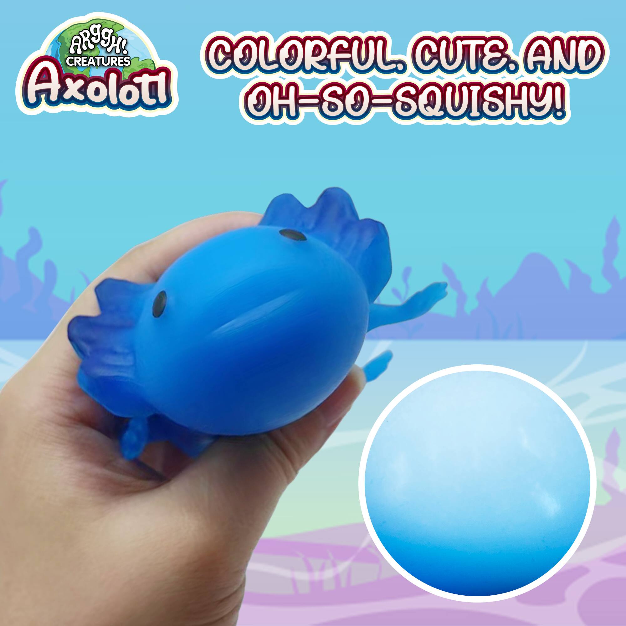 ARGH! CREATURES  
Axolotl  

COLORFUL, CUTE, AND OH-SO-SQUISHY!