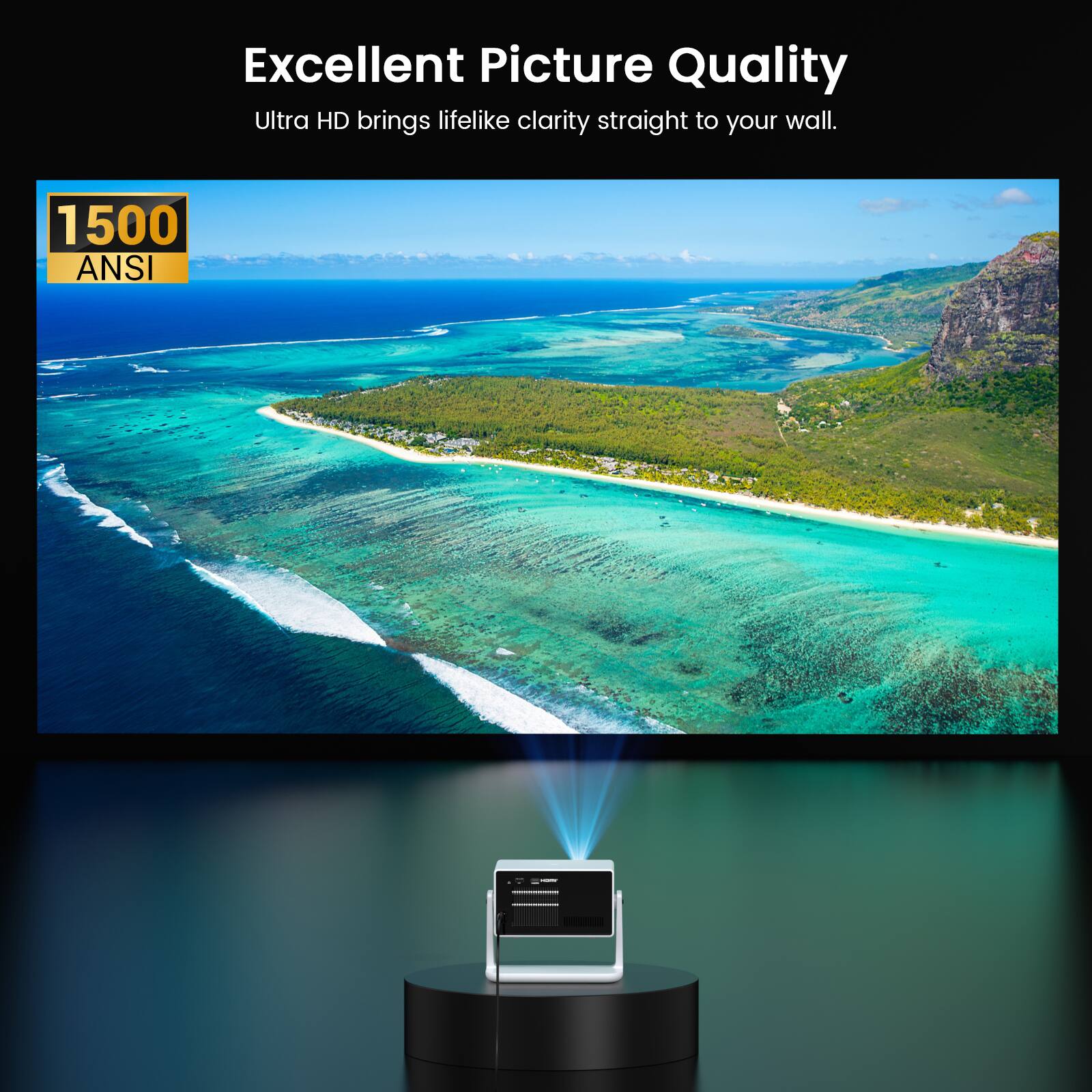 Excellent Picture Quality  
Ultra HD brings lifelike clarity straight to your wall.  
1500 ANSI