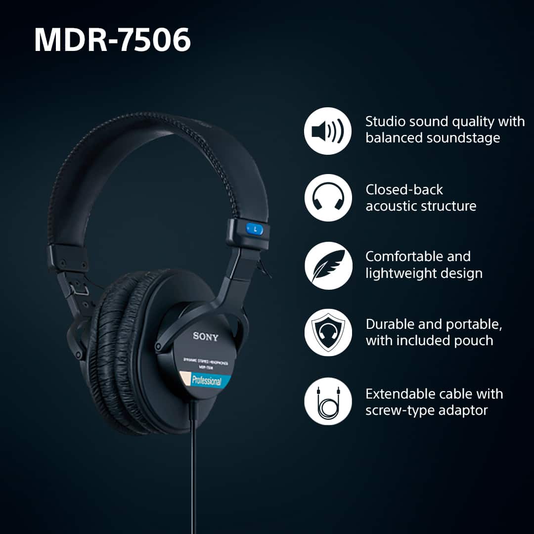 MDR-7506 Studio sound quality with balanced soundstage Closed-back acoustic structure Comfortable and lightweight design Durable and portable, with included pouch Extendable cable with screw-type adaptor