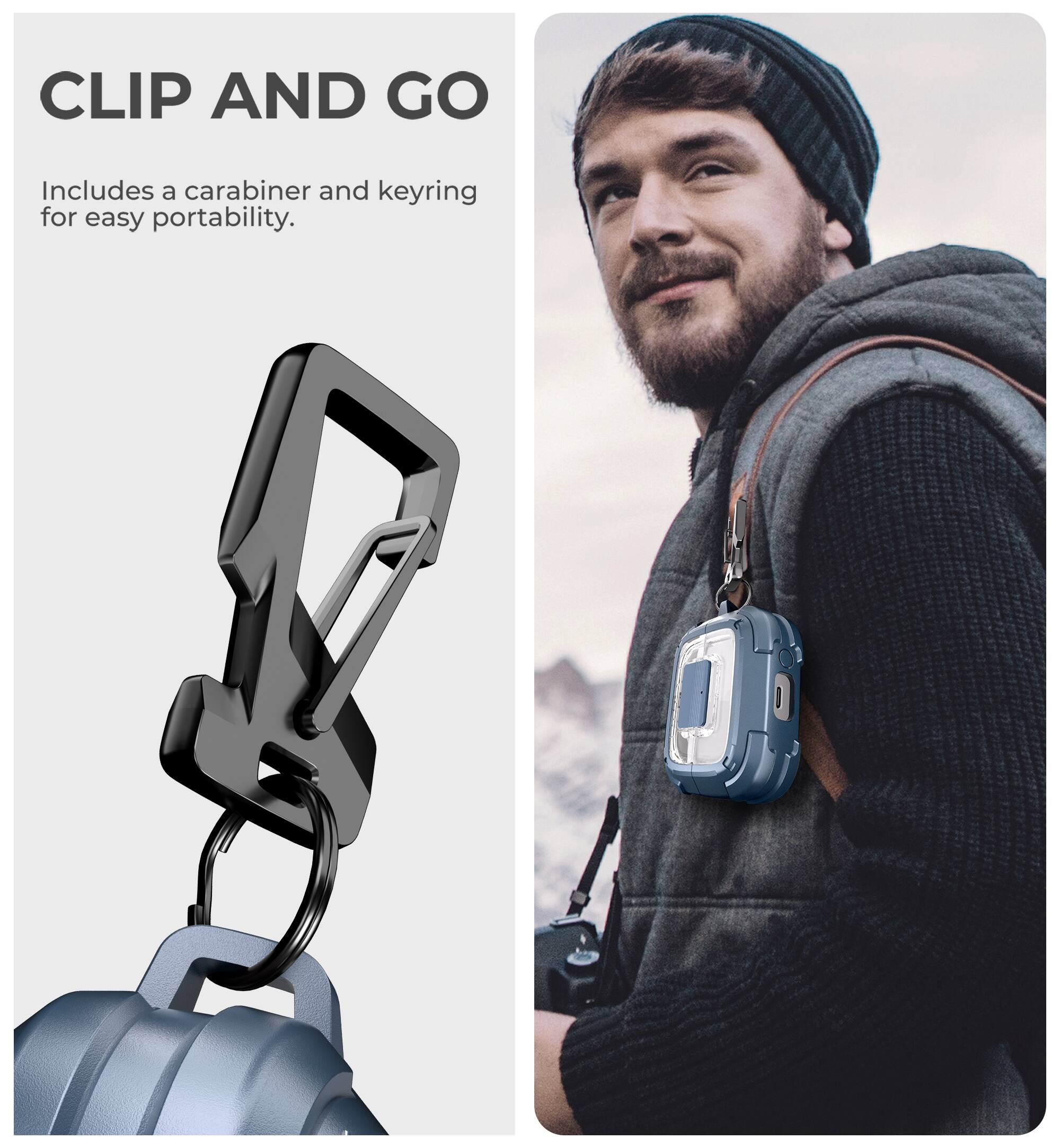 CLIP AND GO  
Includes a carabiner and keyring for easy portability.