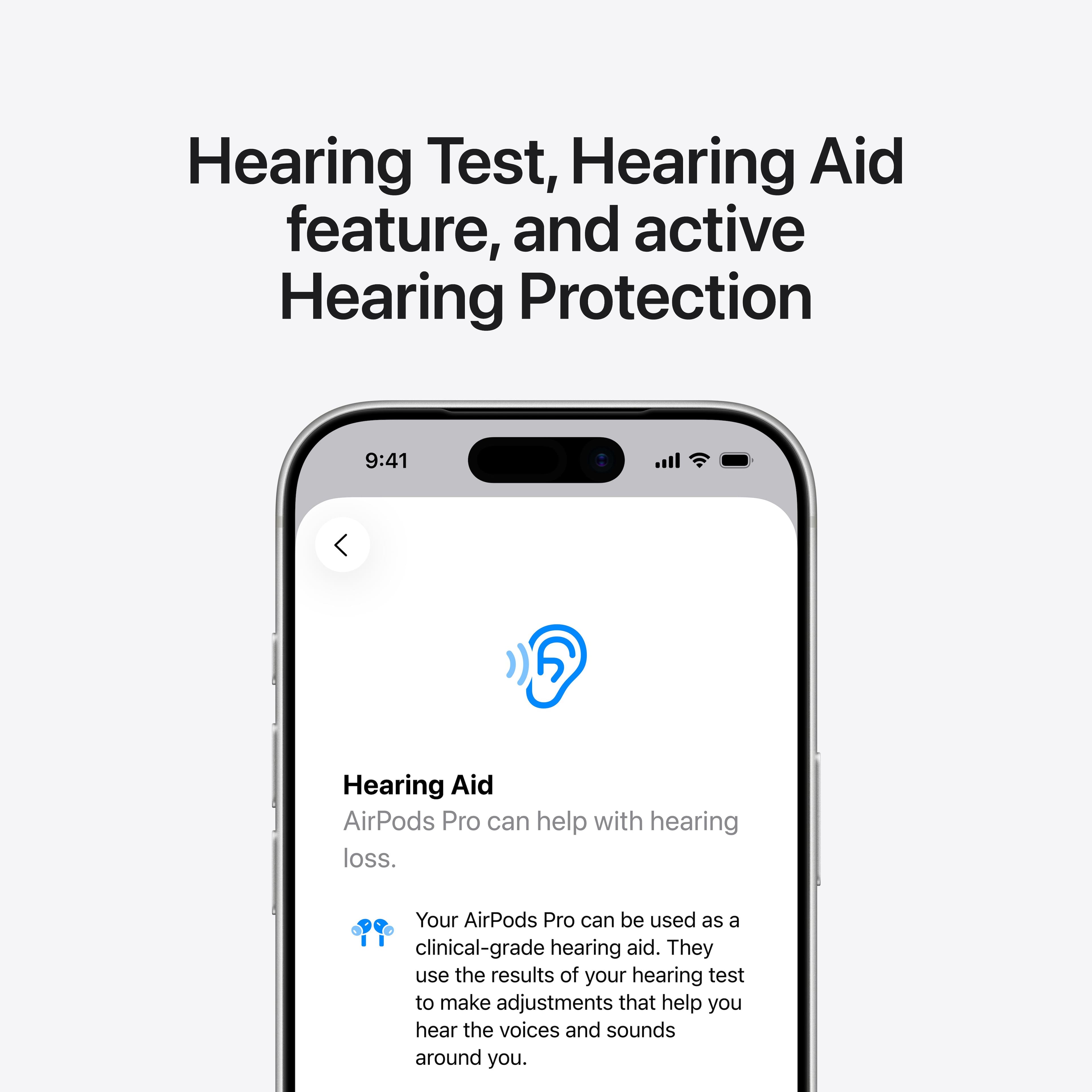 Hearing Test, Hearing Aid feature, and active Hearing Protection
Hearing Aid
AirPods Pro can help with hearing loss.
Your AirPods Pro can be used as a clinical-grade hearing aid. They use the results of your hearing test to make adjustments that help you hear the voices and sounds around you.