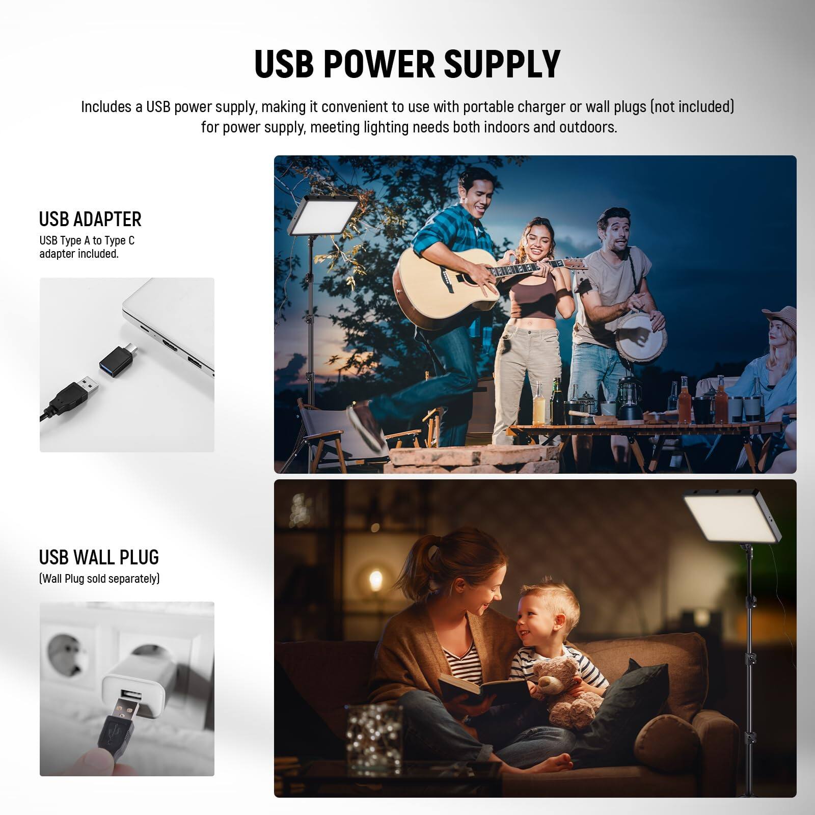 USB POWER SUPPLY  
Includes a USB power supply, making it convenient to use with portable charger or wall plugs (not included) for power supply, meeting lighting needs both indoors and outdoors.  

USB ADAPTER  
USB Type A to Type C adapter included.  

USB WALL PLUG  
(Wall Plug sold separately)