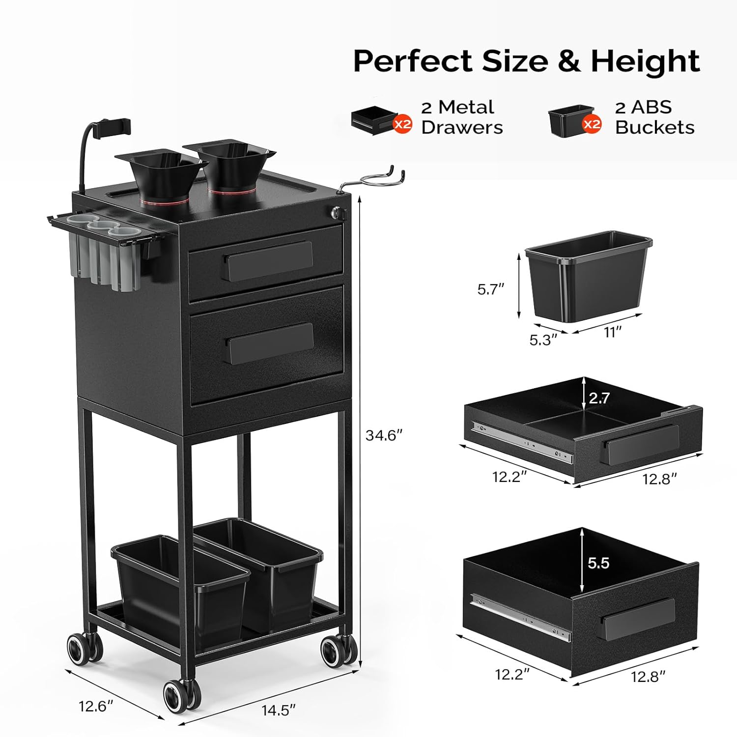 Perfect Size & Height  
2 Metal Drawers x2  
2 ABS Buckets x2  

5.7"  
5.3"  
11"  
2.7"  
34.6"  
12.2"  
12.8"  
5.5"  
12.2"  
12.8"  
12.6"  
14.5"
