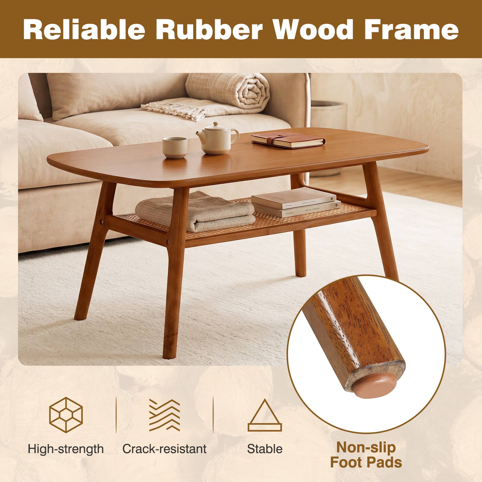 Reliable Rubber Wood Frame

High-strength
Crack-resistant
Stable
Non-slip Foot Pads