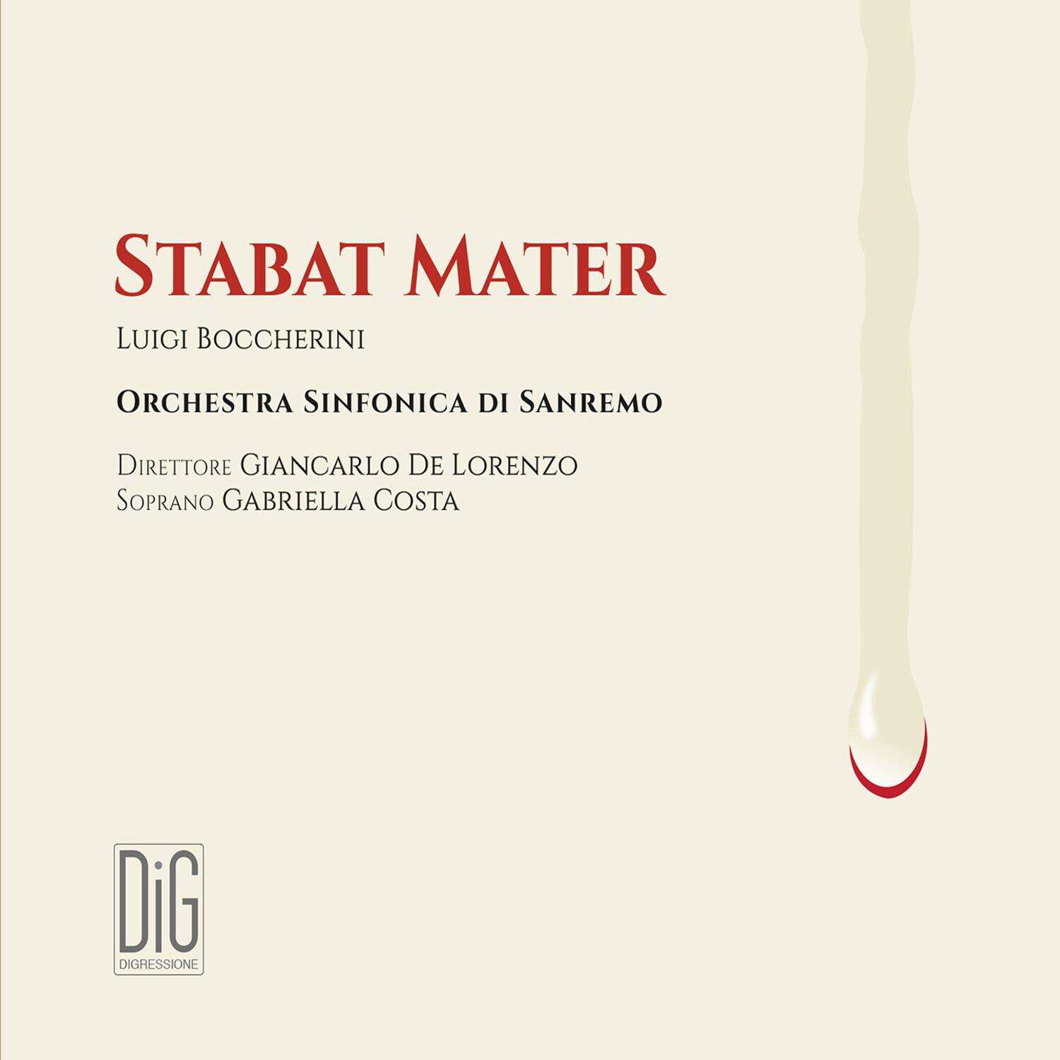 STABAT MATER  
LUIGI BOCCERINI  

ORCHESTRA SINFONICA DI SANREMO  
DIRETTORE GIANCARLO DE LORENZO  
SOPRANO GABRIELLA COSTA  

DiG  
DIGRESSIONE