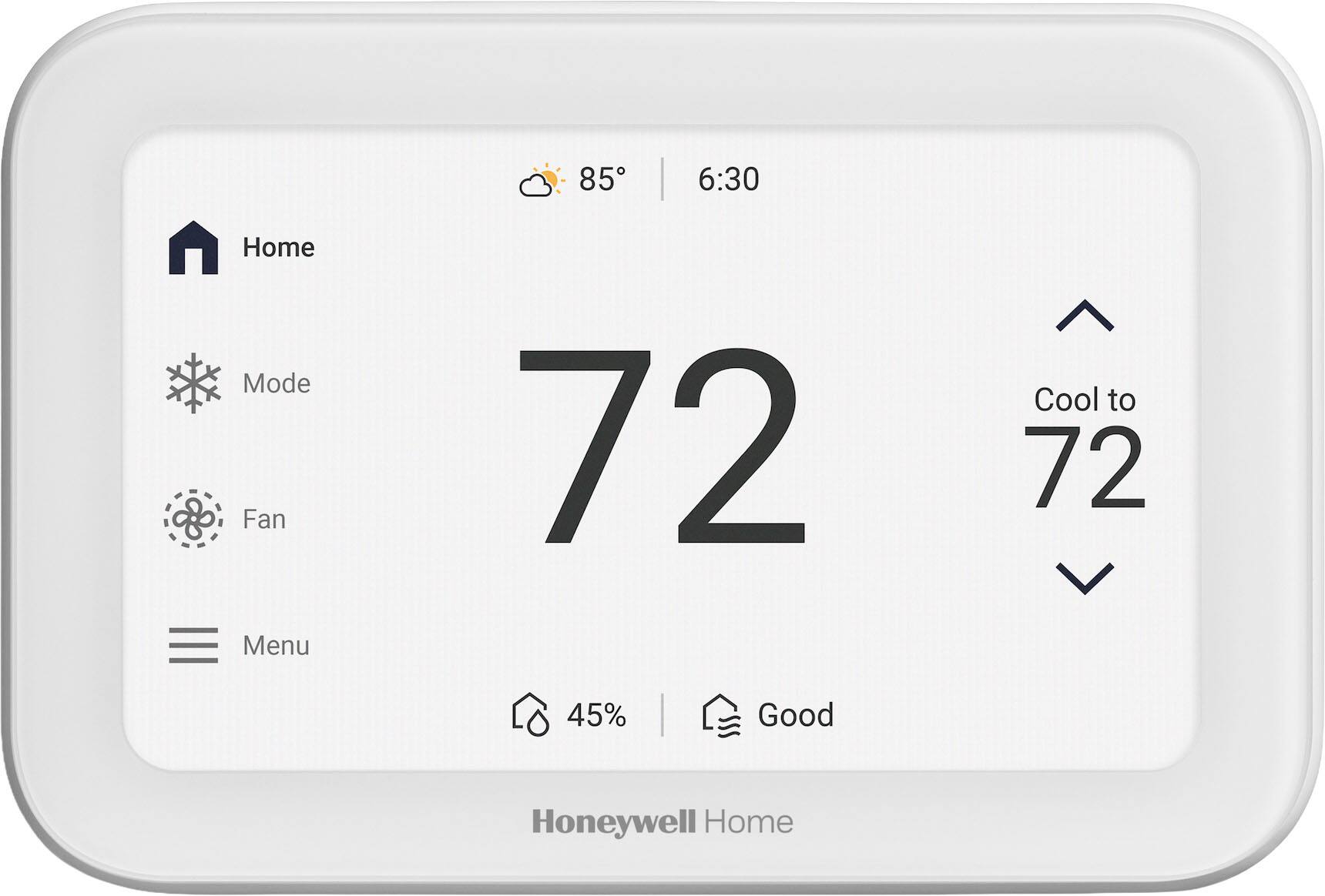 85° 6:30  
Home Mode  
Fan  
Menu  
72  
Cool to 72  
45%  
Good  
Honeywell Home