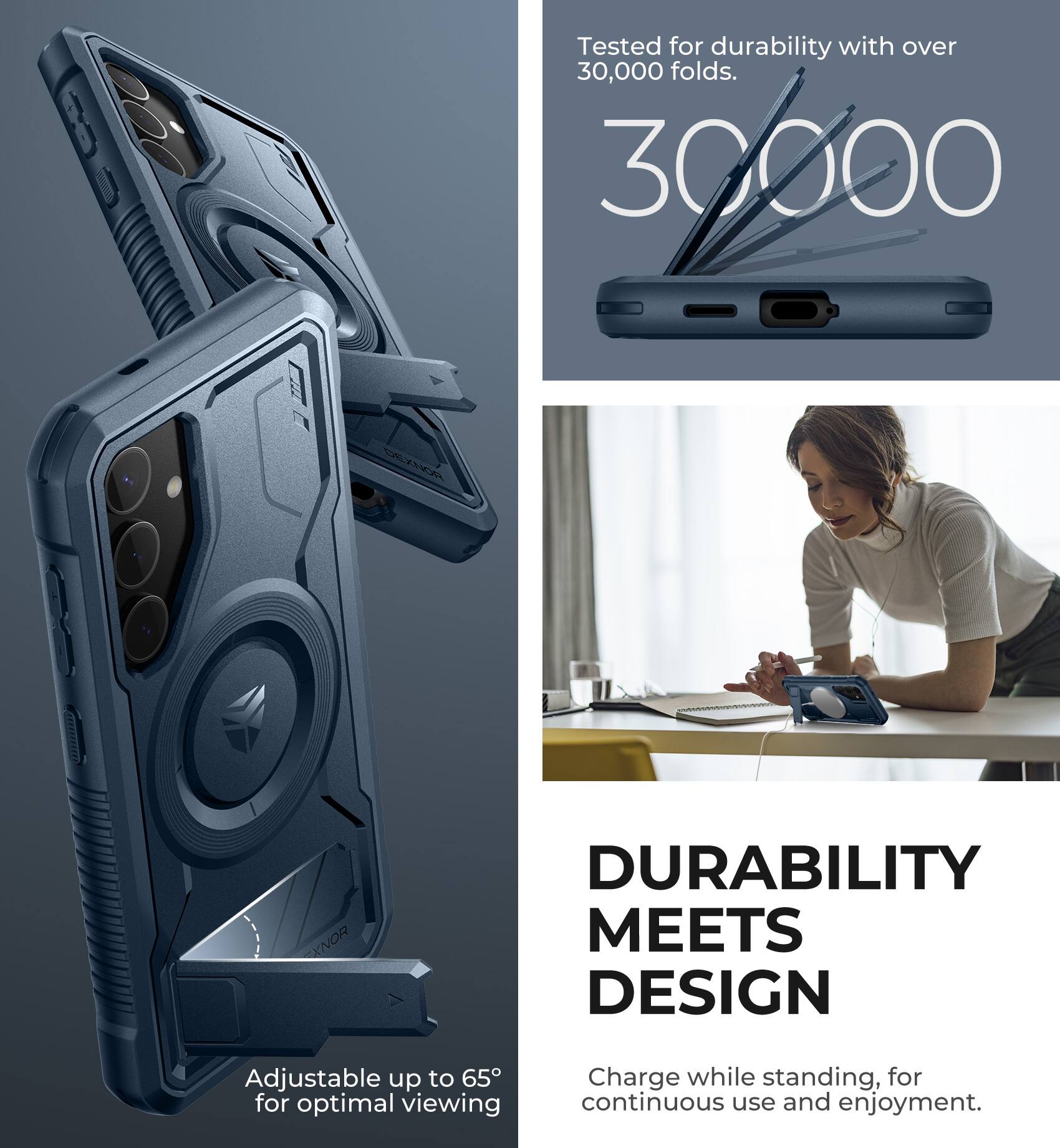 Tested for durability with over 30,000 folds.

30,000

Adjustable up to 65° for optimal viewing

DURABILITY MEETS DESIGN

Charge while standing, for continuous use and enjoyment.