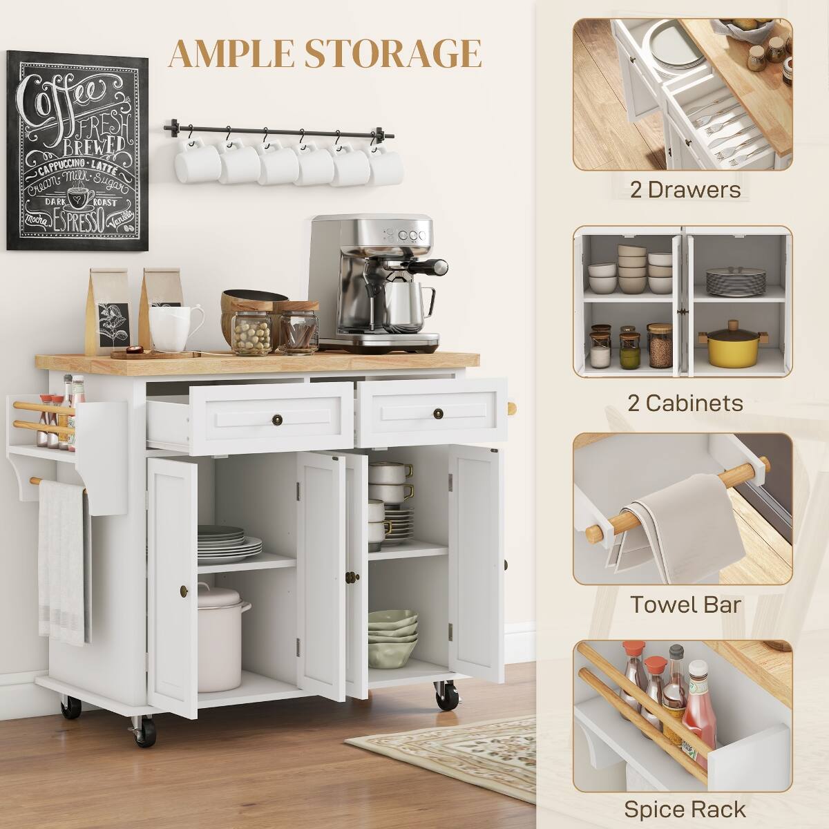 AMPLE STORAGE

FRESH BREWED CAPPUCCINO LATTE Cream DARK Sugar ROAST Rocha ESPRESSO Venilla GO

2 Drawers
2 Cabinets
Towel Bar
Spice Rack