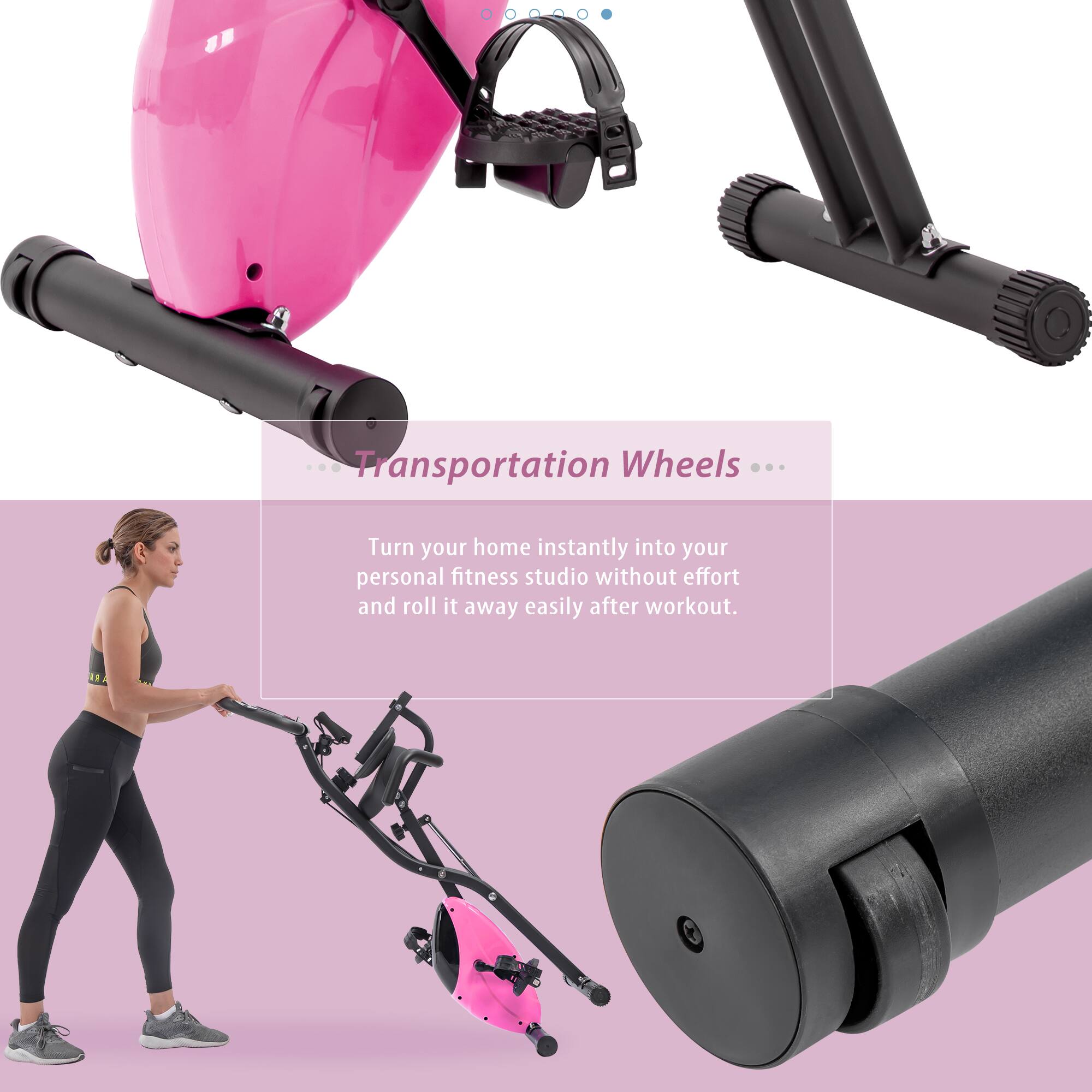 Transportation Wheels

Turn your home instantly into your personal fitness studio without effort and roll it away easily after workout.