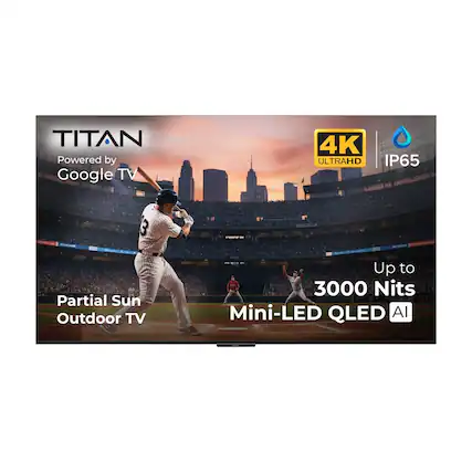 TITAN Powered by Google TV 4K ULTRAHD IP65 3 Partial Sun Outdoor TV Up to 3000 Nits Mini-LED QLED AI